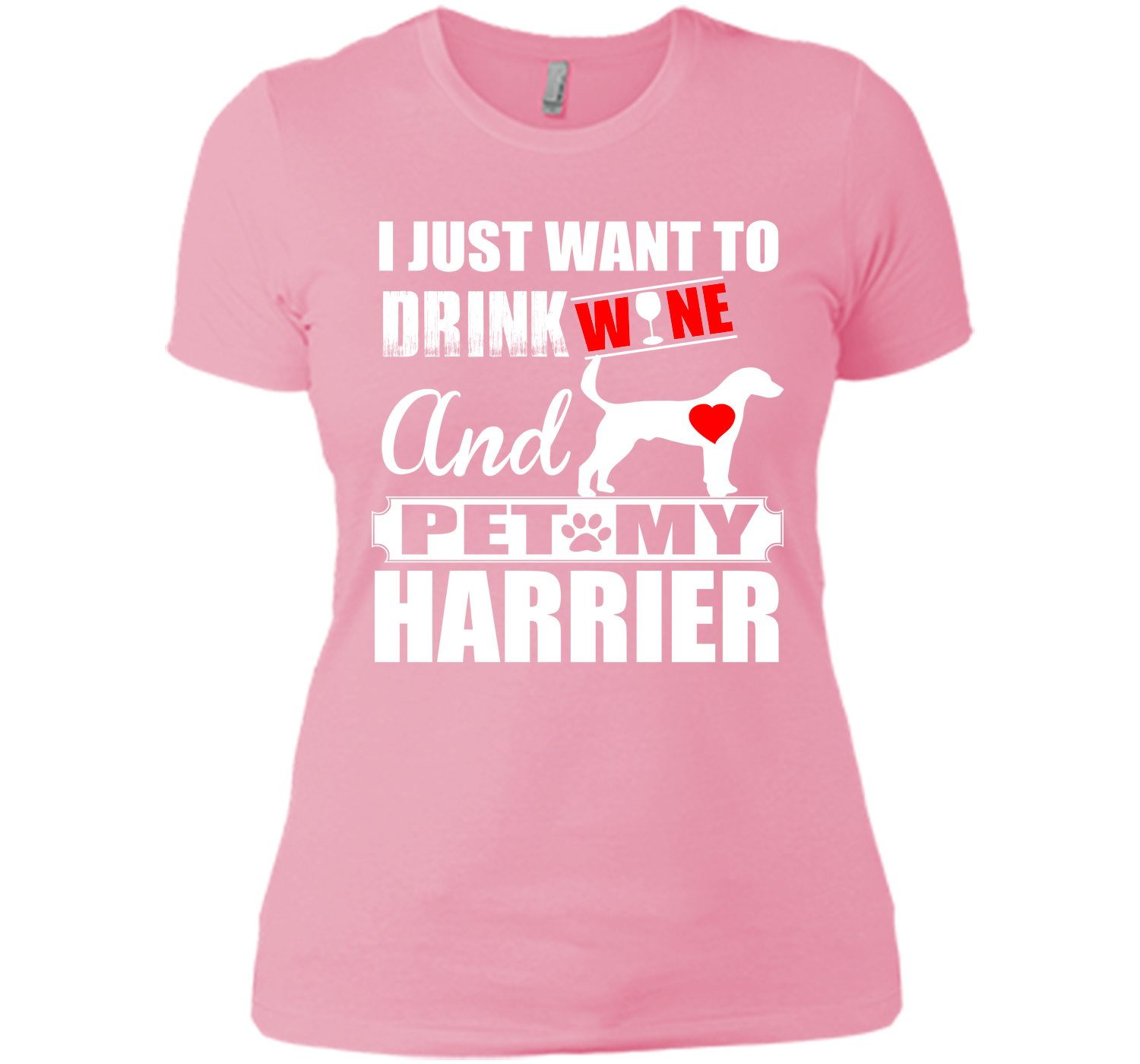 I just want to drink wine and pet my harrier T Shirt