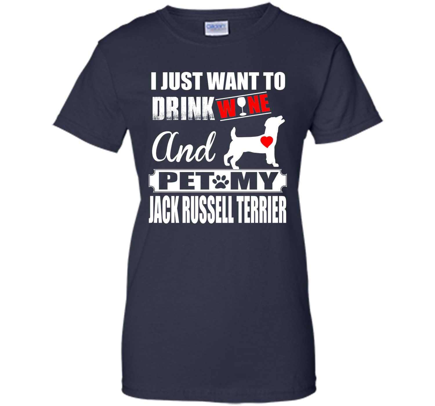 I JUST WANT TO DRINK WINE AND PET MY JACK RUSSELL TERRIER T-Shirt