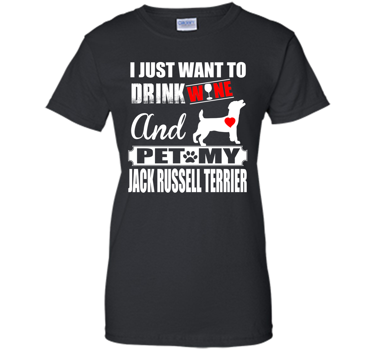 I JUST WANT TO DRINK WINE AND PET MY JACK RUSSELL TERRIER T-Shirt