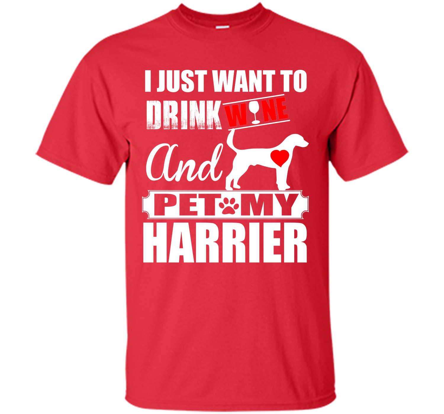 I just want to drink wine and pet my harrier T Shirt