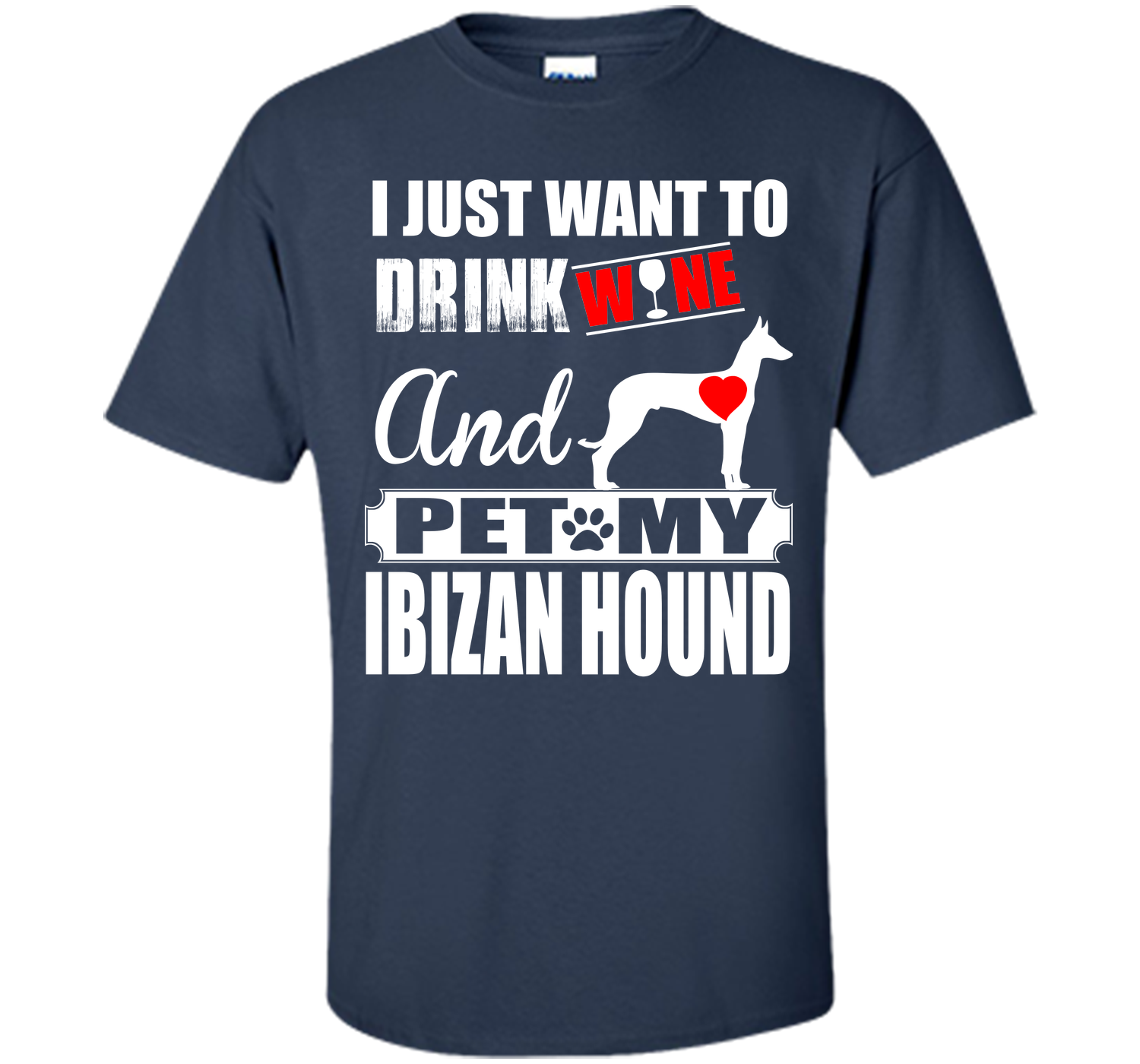 I just want to drink wine and pet my ibizan hound T Shirt