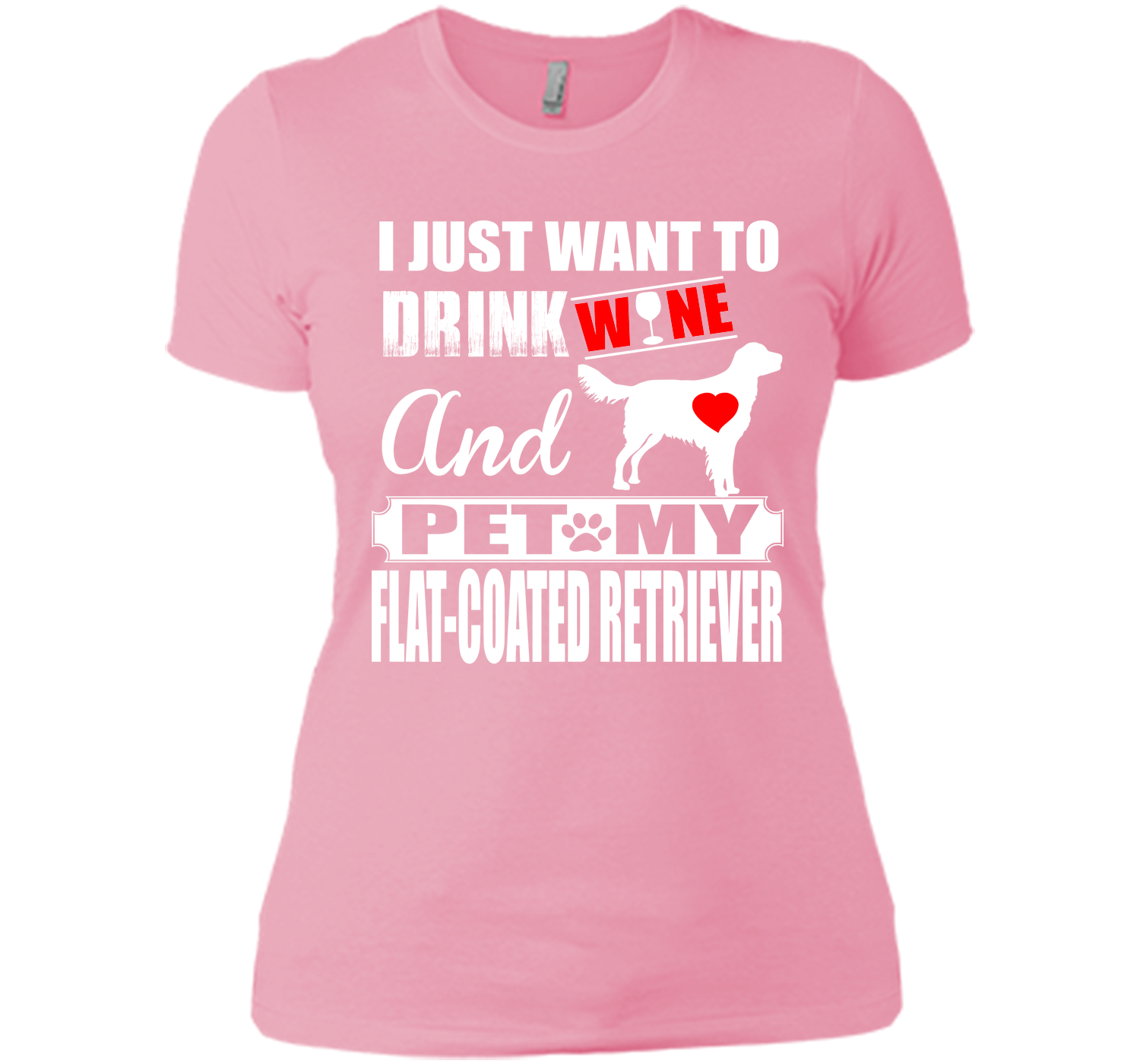 I just want to drink wine and pet my flat coated r T Shirt