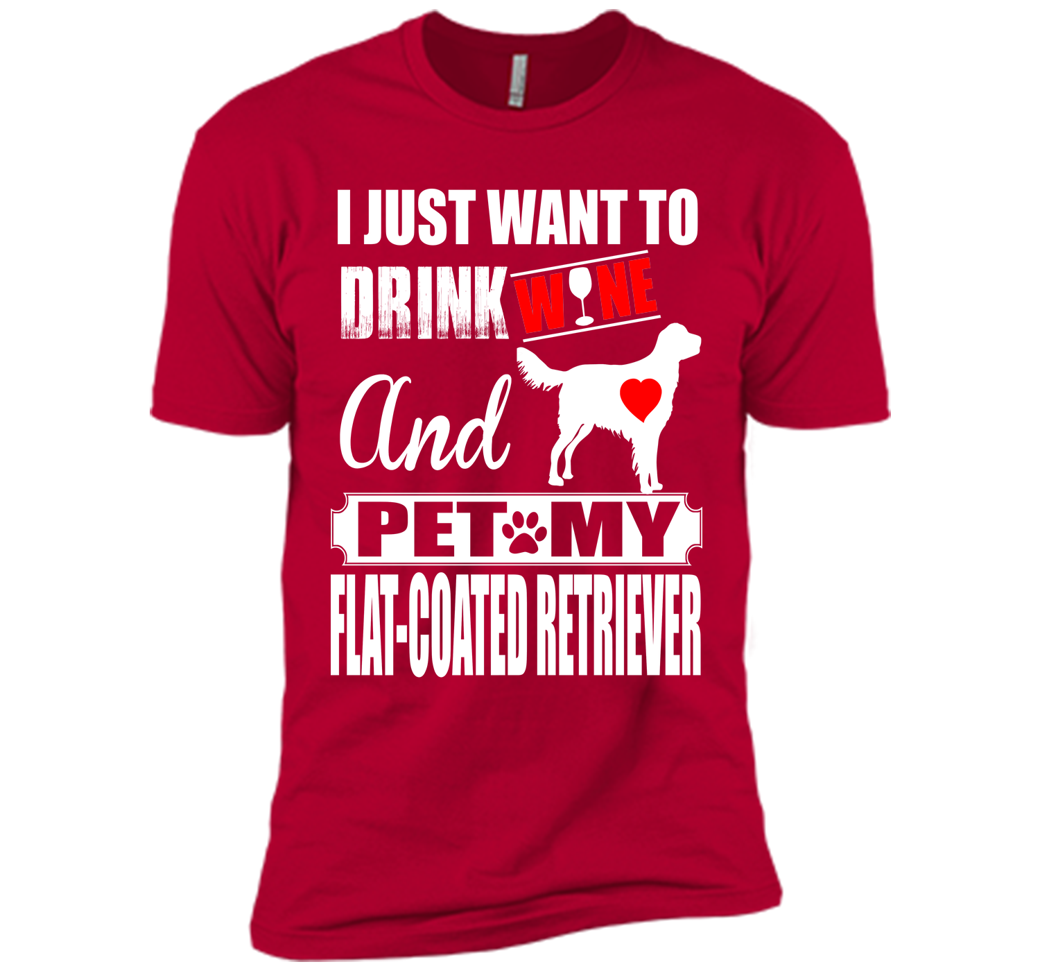 I just want to drink wine and pet my flat coated r T Shirt