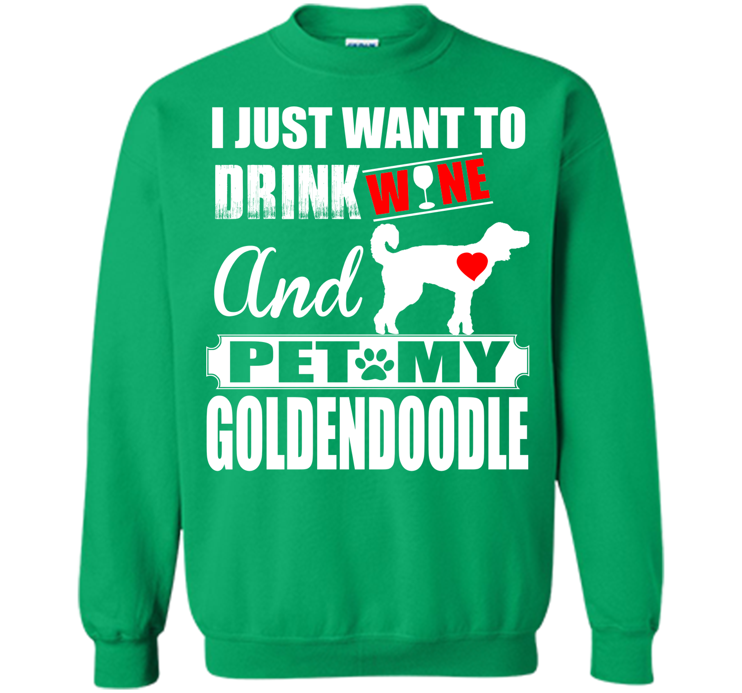 I JUST WANT TO DRINK WINE AND PET MY Goldendoodle T-Shirt