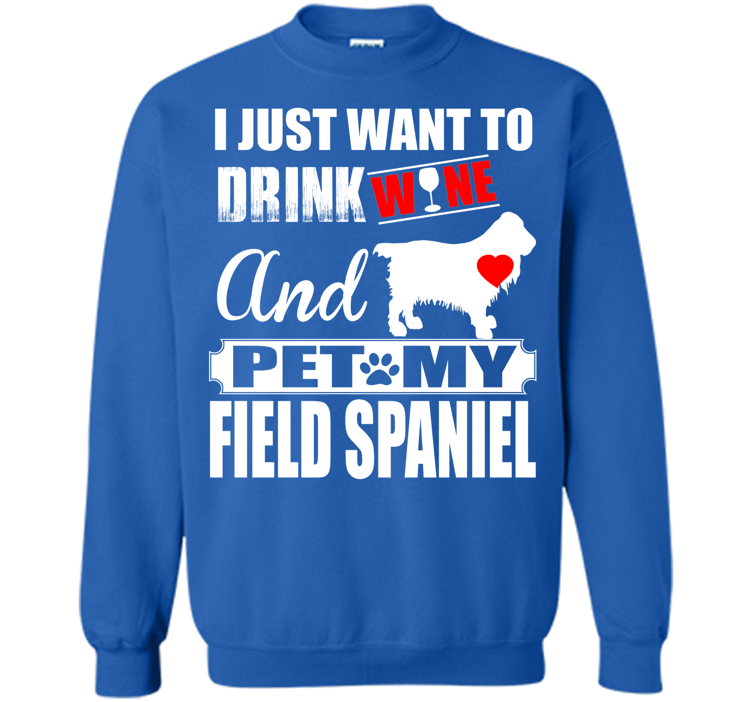 I JUST WANT TO DRINK WINE AND PET MY FIELD SPANIEL T-Shirt