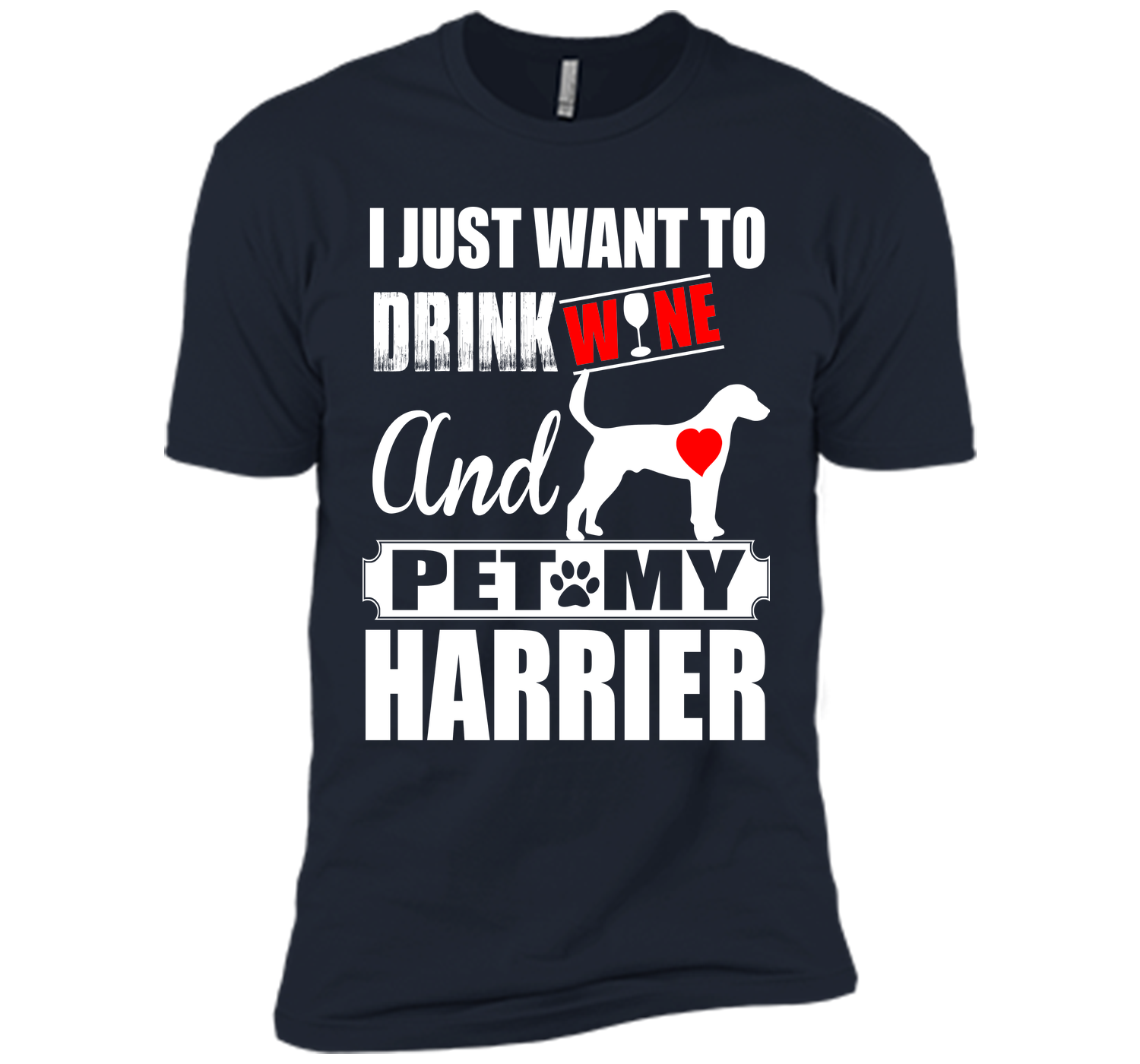I just want to drink wine and pet my harrier T Shirt