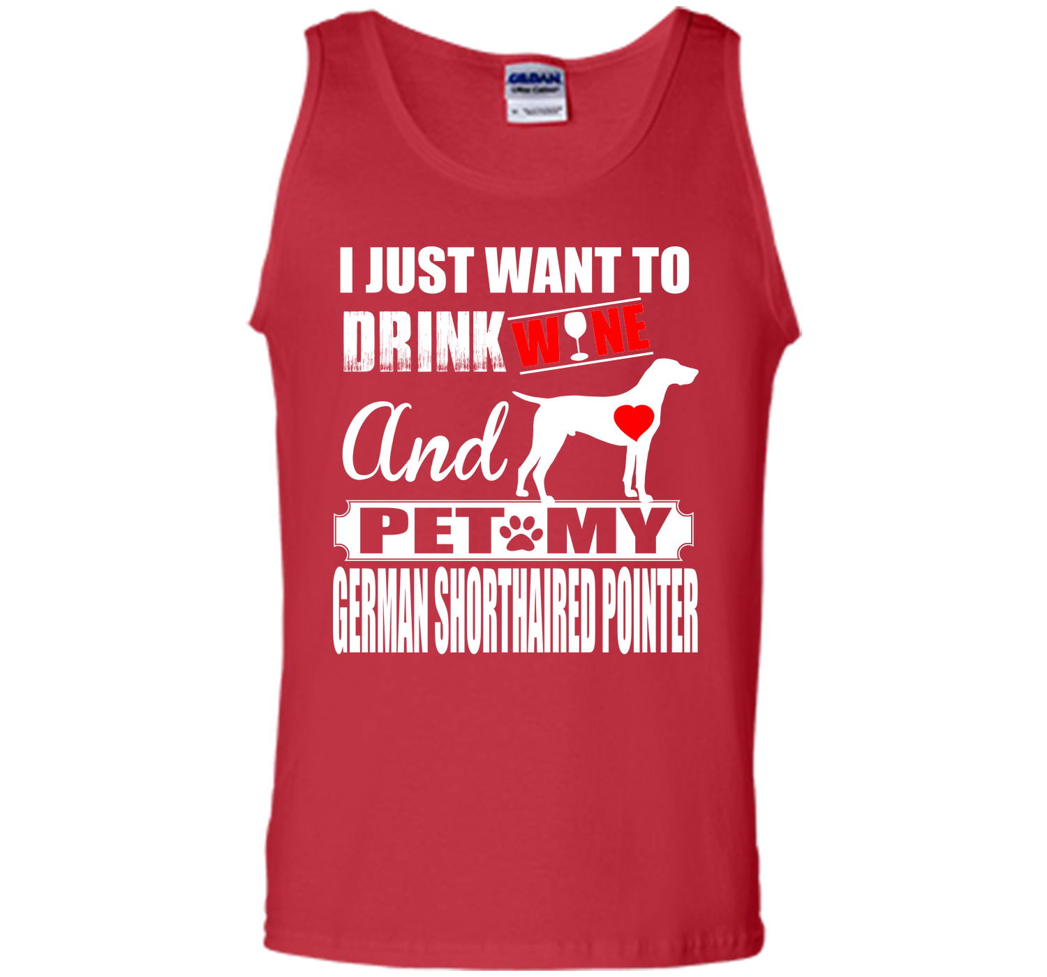 I JUST WANT TO DRINK WINE AND PET MY German Shorthaired Pointer T-Shirt