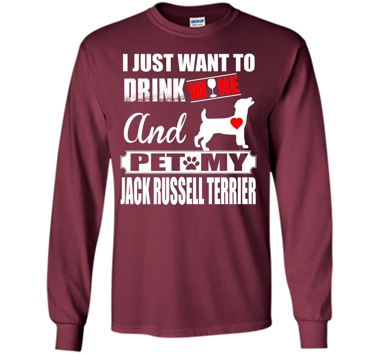 I JUST WANT TO DRINK WINE AND PET MY JACK RUSSELL TERRIER T-Shirt