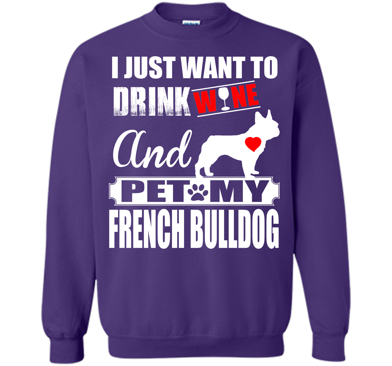 I JUST WANT TO DRINK WINE AND PET MY FRENCH BULLDOG T-Shirt