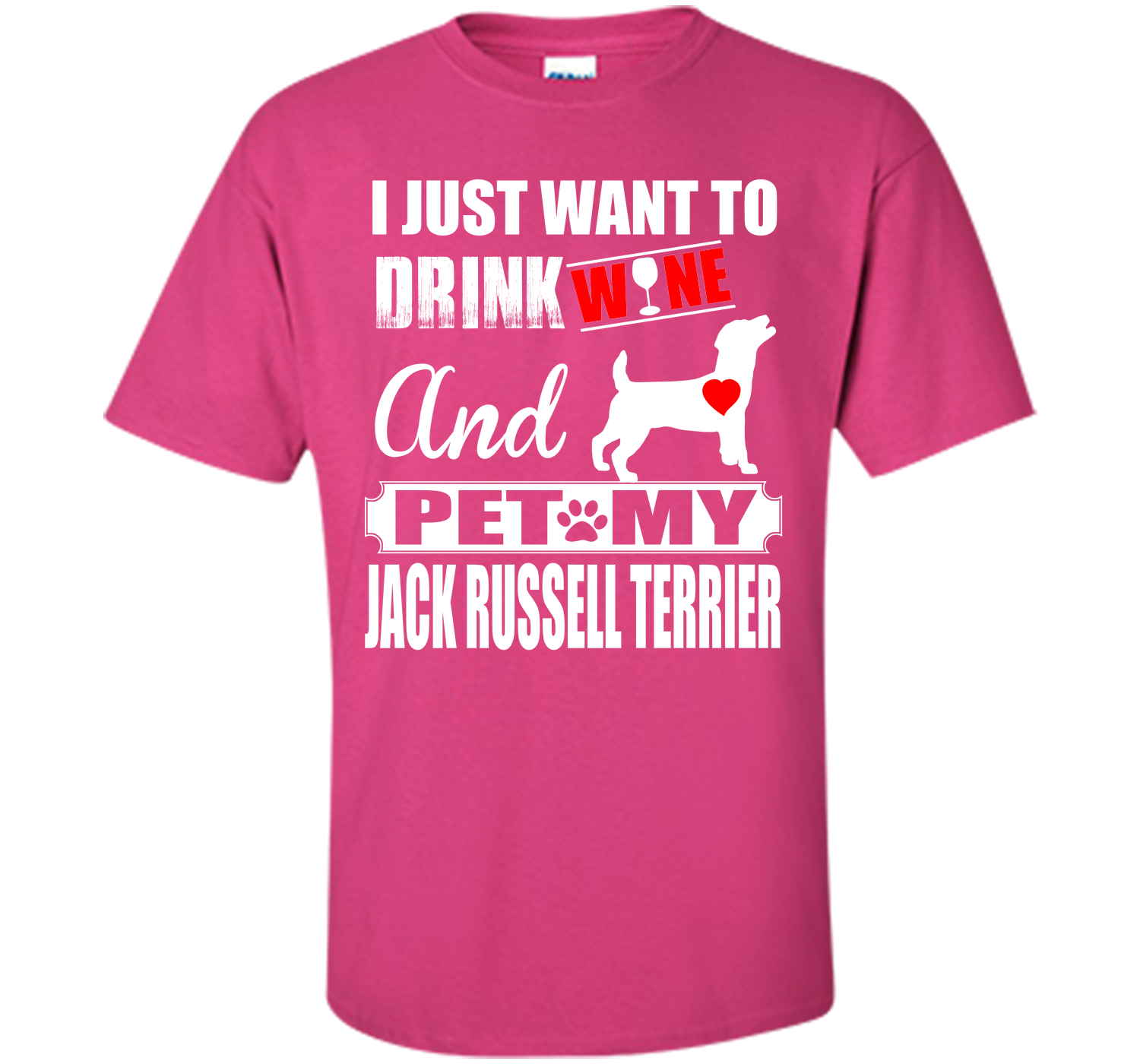I JUST WANT TO DRINK WINE AND PET MY JACK RUSSELL TERRIER T-Shirt