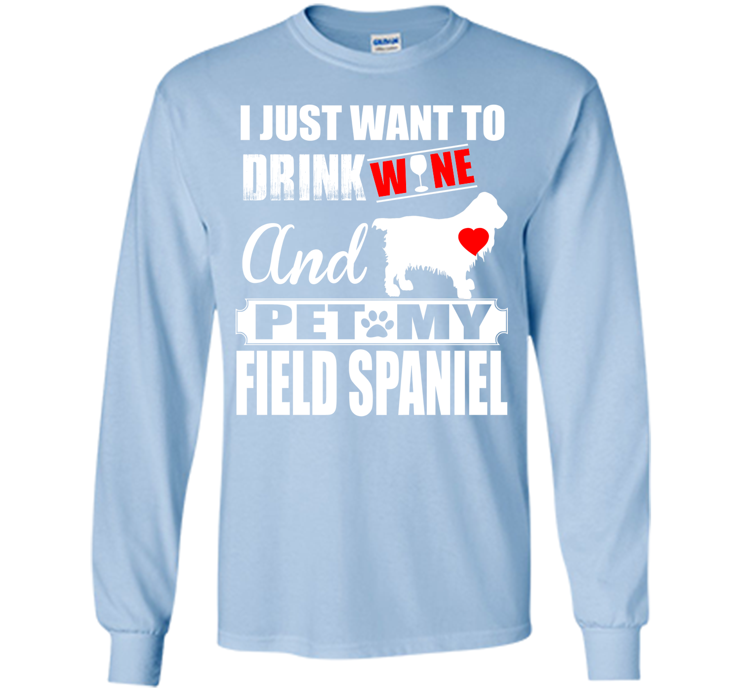 I JUST WANT TO DRINK WINE AND PET MY FIELD SPANIEL T-Shirt