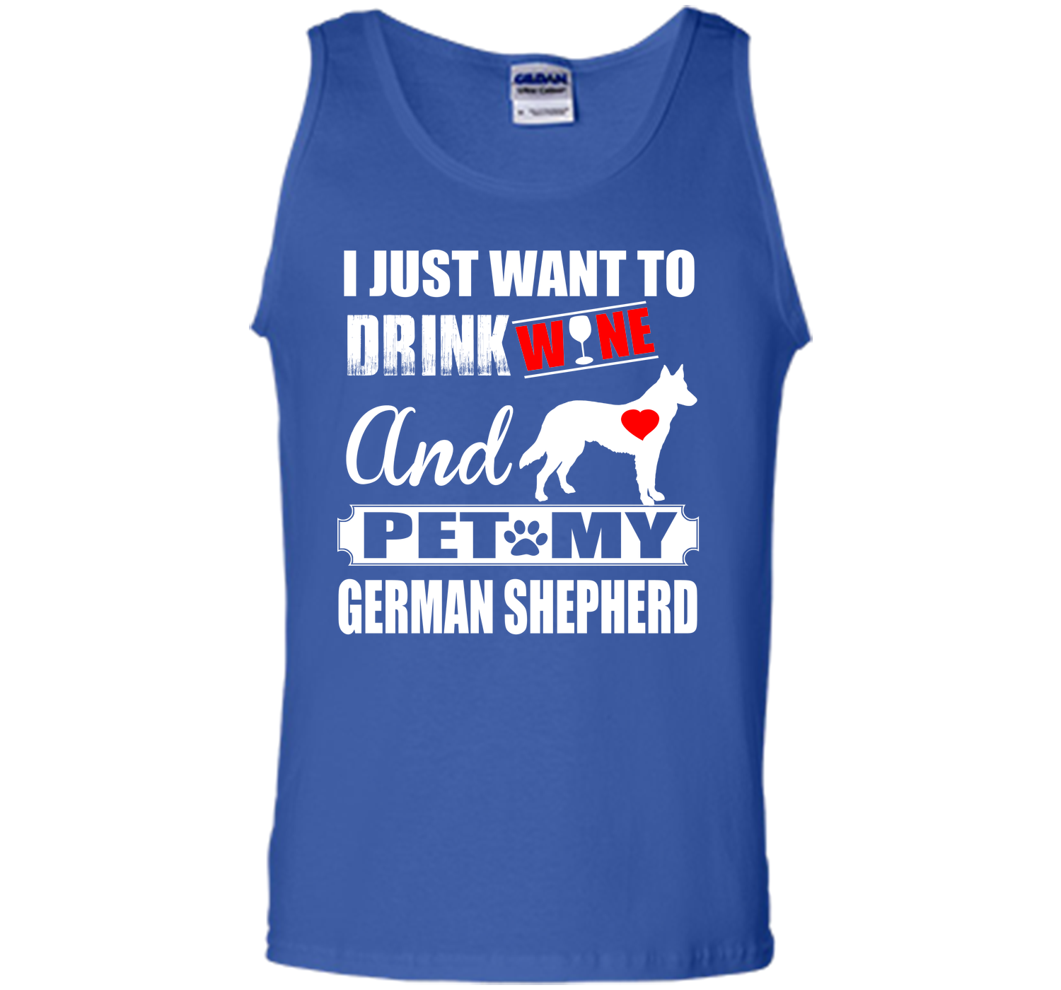 I JUST WANT TO DRINK WINE AND PET MY german shepherd T-Shirt