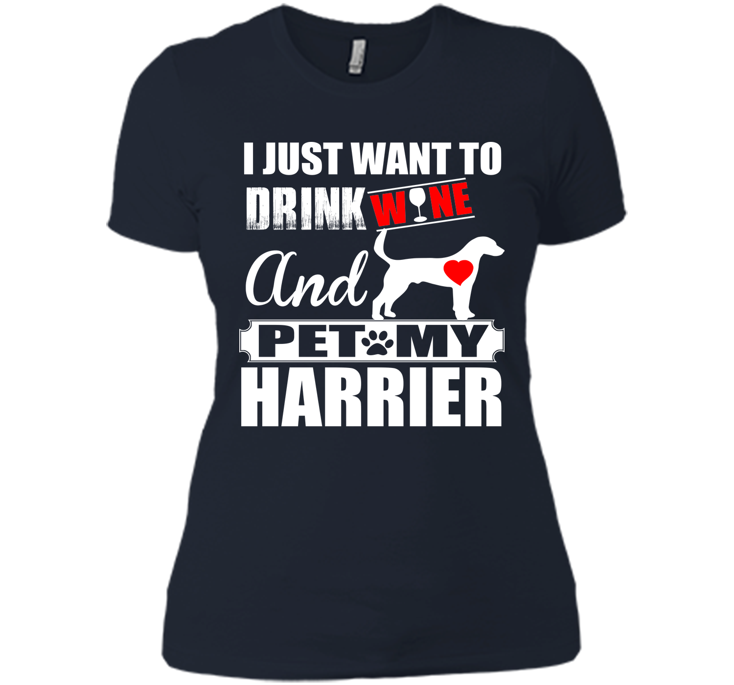 I just want to drink wine and pet my harrier T Shirt