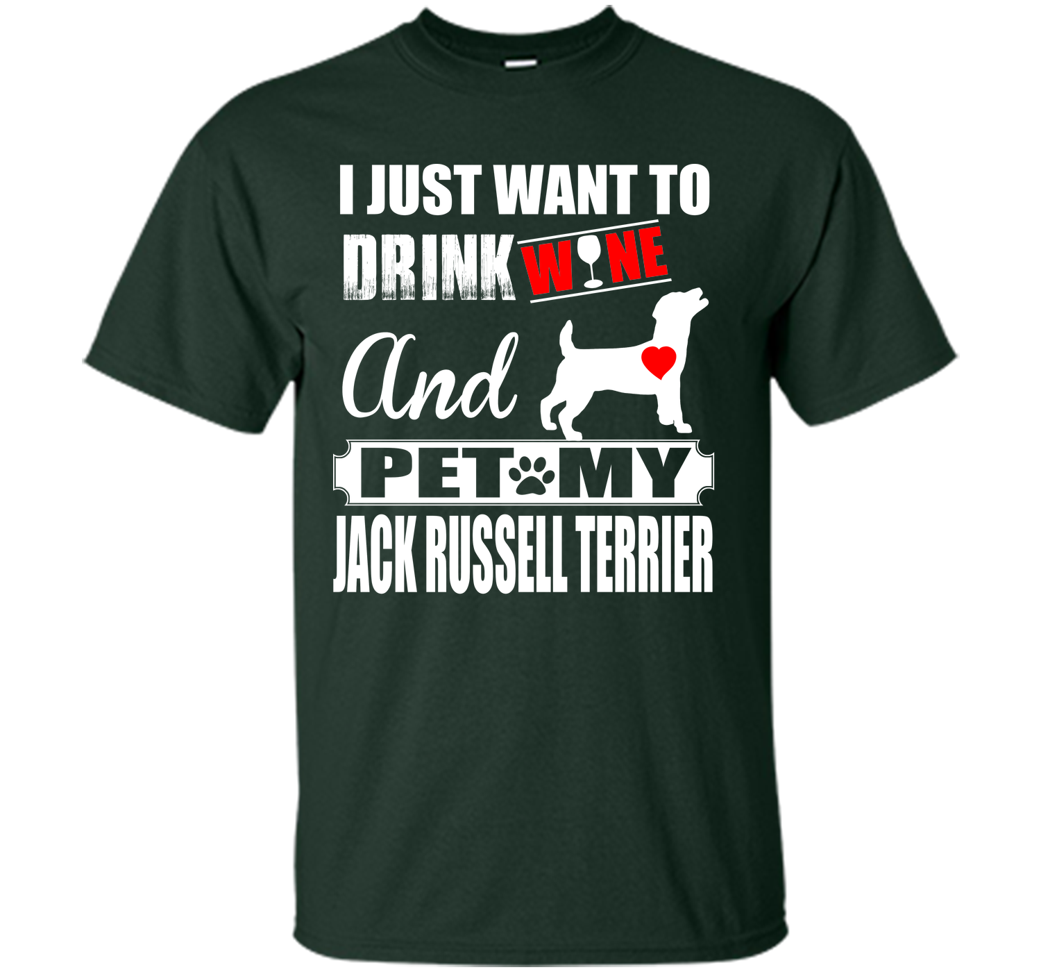 I JUST WANT TO DRINK WINE AND PET MY JACK RUSSELL TERRIER T-Shirt