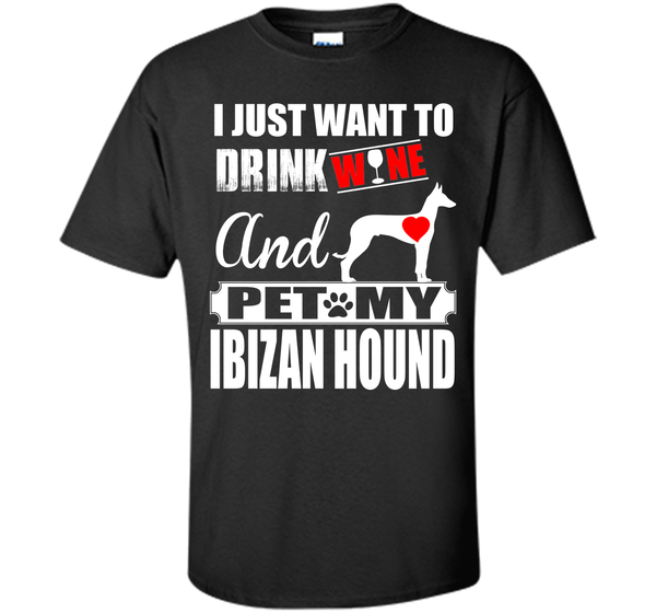 I just want to drink wine and pet my ibizan hound T Shirt
