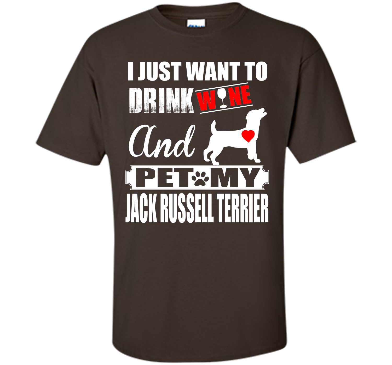 I JUST WANT TO DRINK WINE AND PET MY JACK RUSSELL TERRIER T-Shirt
