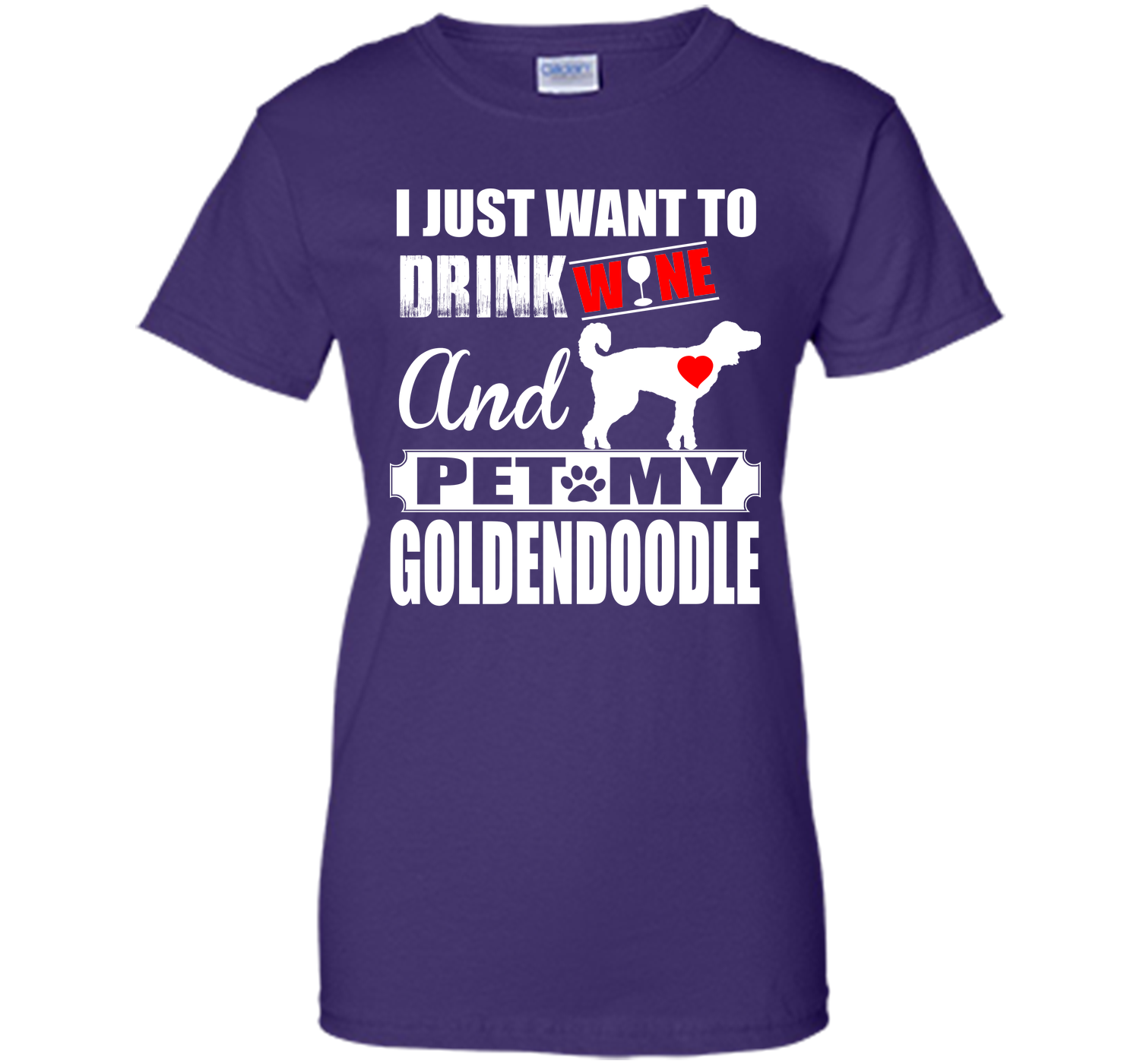 I JUST WANT TO DRINK WINE AND PET MY Goldendoodle T-Shirt