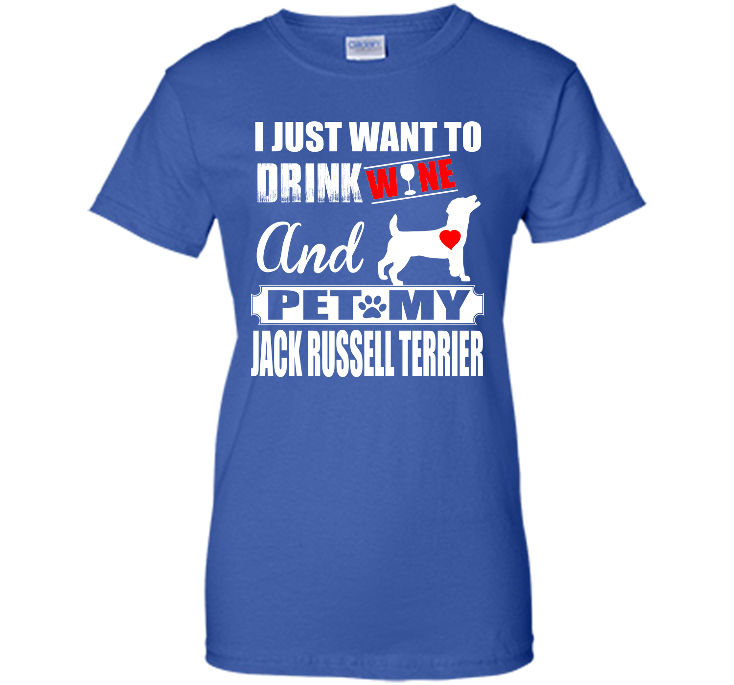 I JUST WANT TO DRINK WINE AND PET MY JACK RUSSELL TERRIER T-Shirt