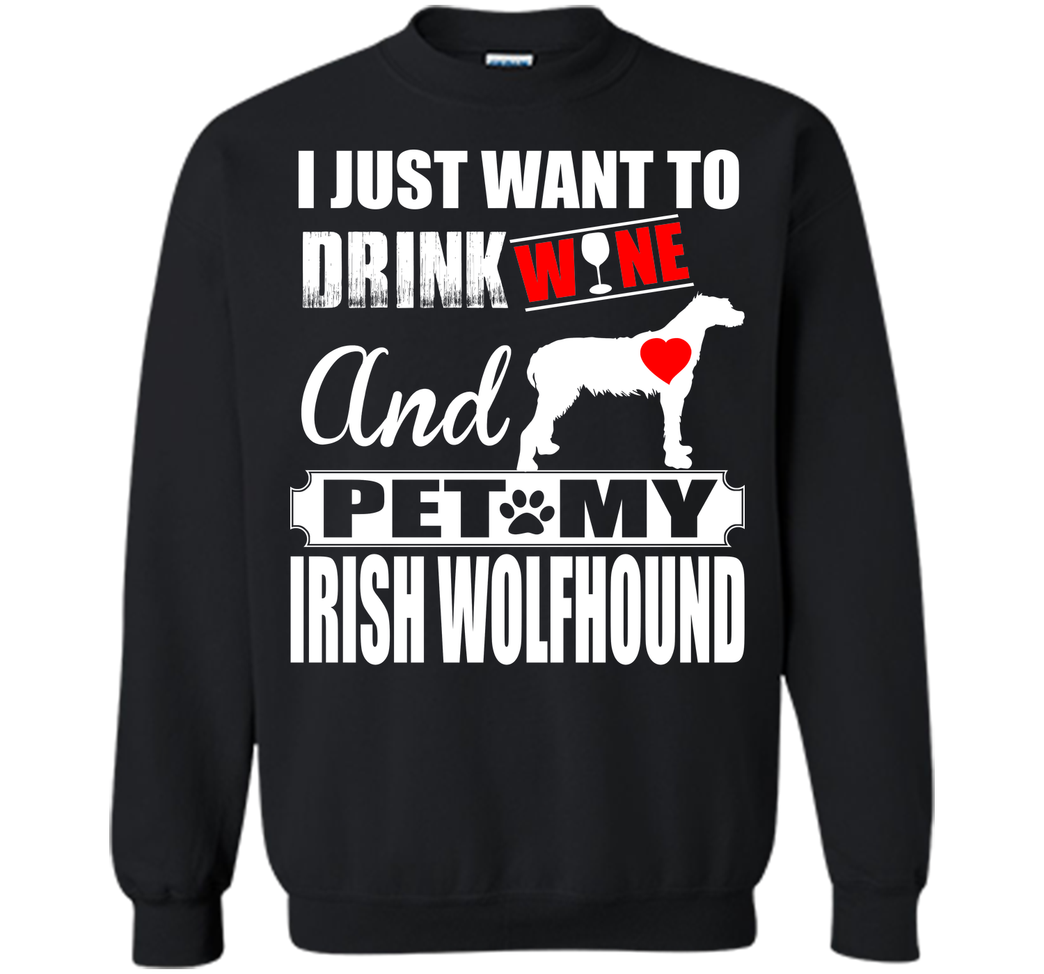 I JUST WANT TO DRINK WINE AND PET MY IRISH WOLFHOUND T-Shirt