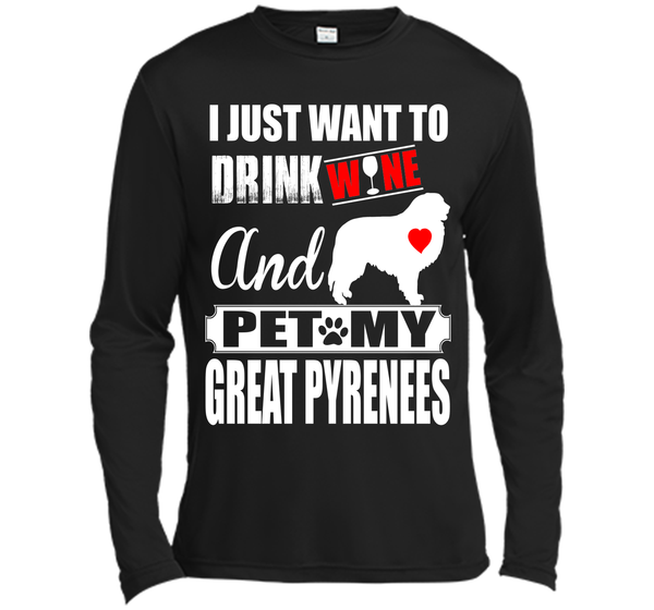 I JUST WANT TO DRINK WINE AND PET MY GREAT PYRENEES T-Shirt