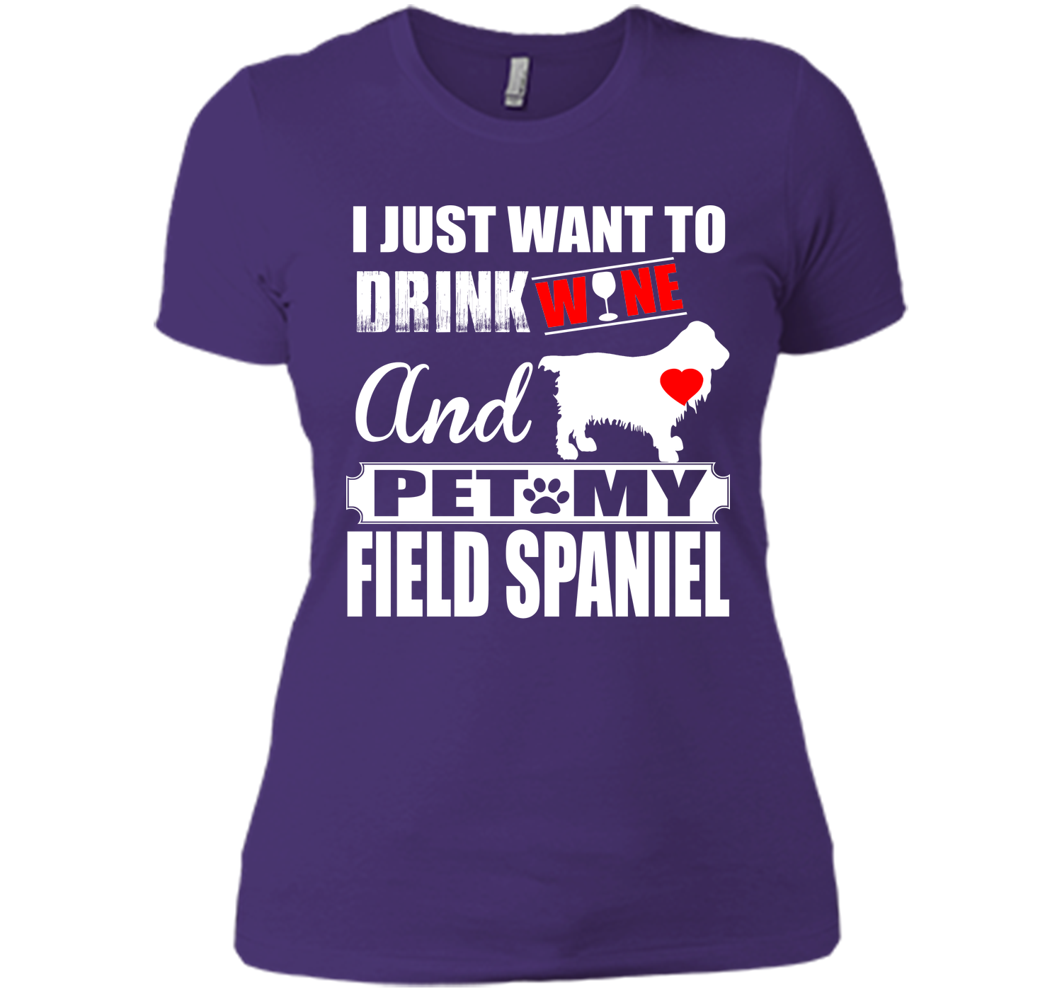 I JUST WANT TO DRINK WINE AND PET MY FIELD SPANIEL T-Shirt