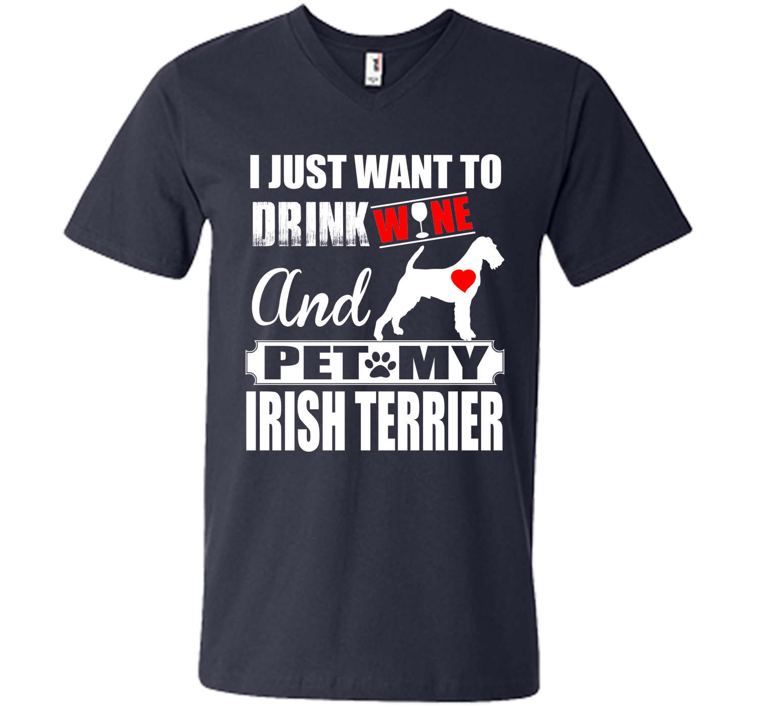 I JUST WANT TO DRINK WINE AND PET MY IRISH TERRIER T-Shirt