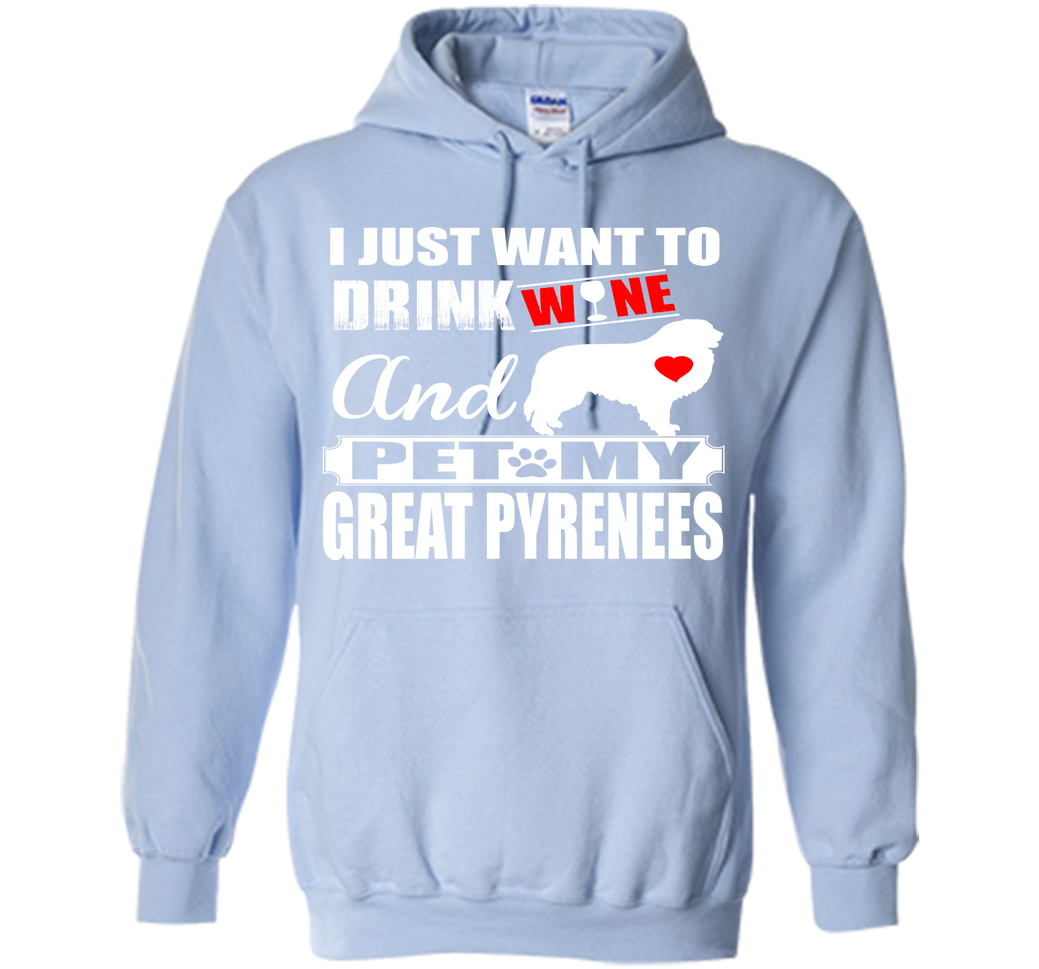 I JUST WANT TO DRINK WINE AND PET MY GREAT PYRENEES T-Shirt