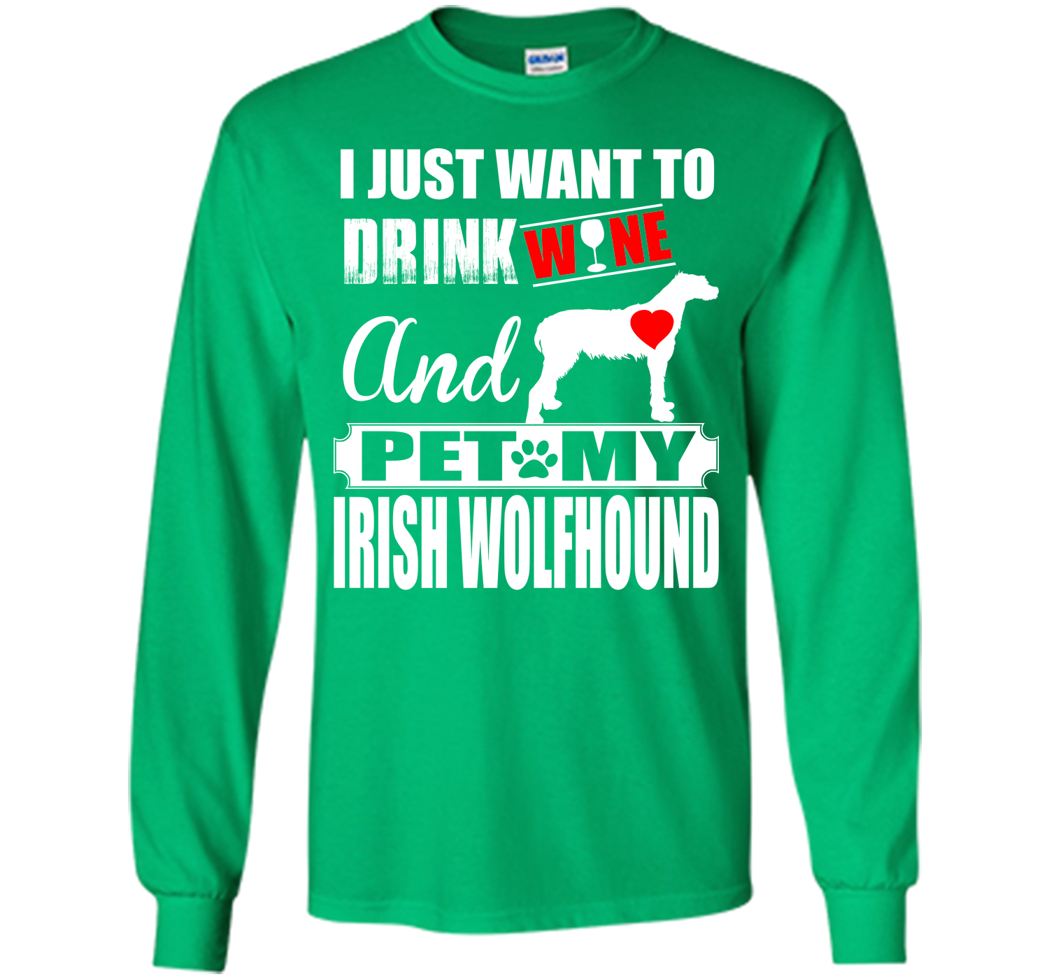 I JUST WANT TO DRINK WINE AND PET MY IRISH WOLFHOUND T-Shirt