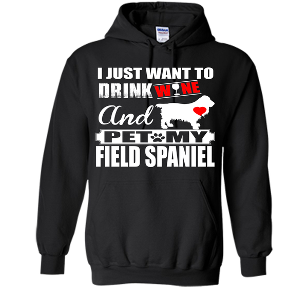 I JUST WANT TO DRINK WINE AND PET MY FIELD SPANIEL T-Shirt