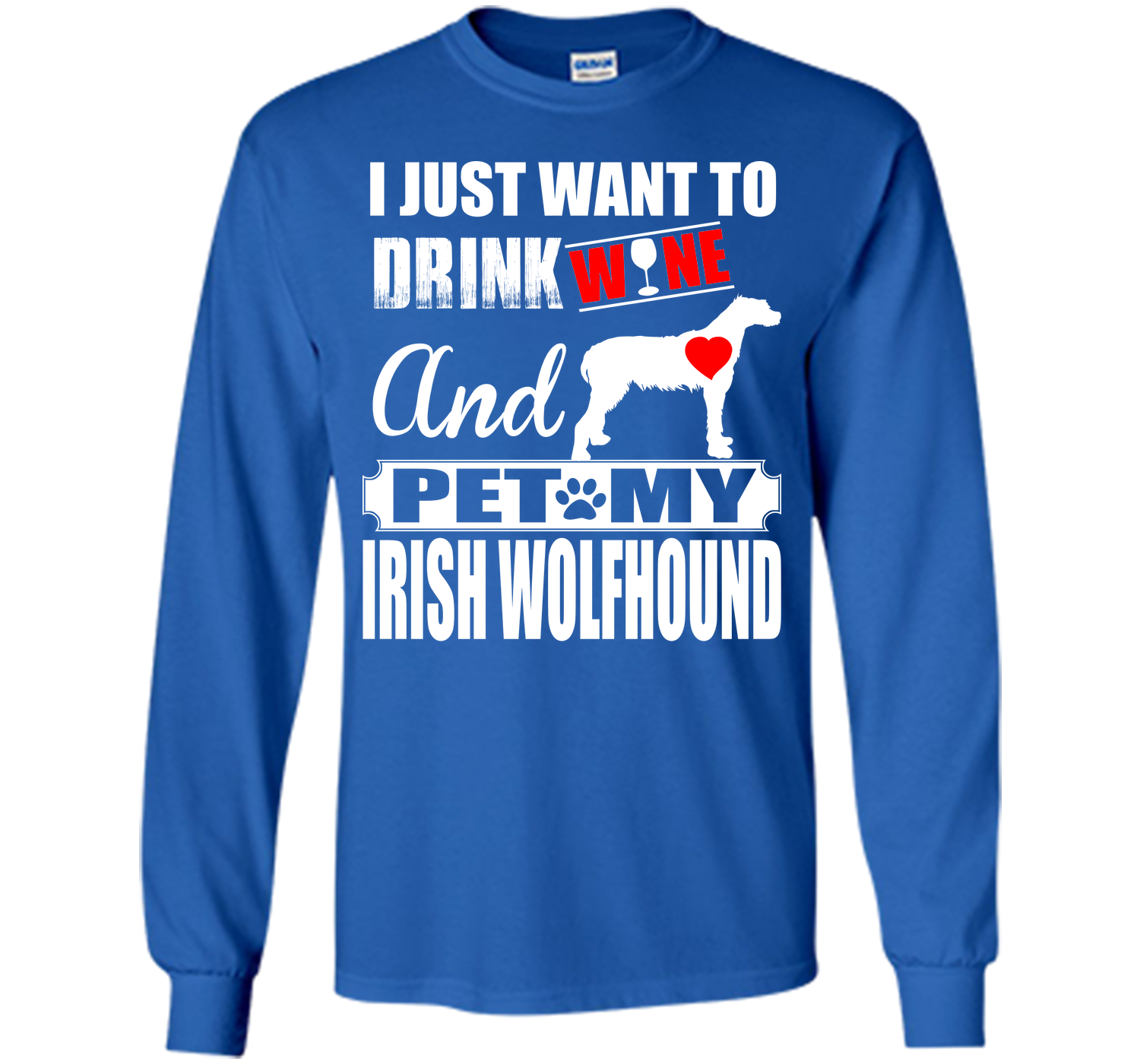 I JUST WANT TO DRINK WINE AND PET MY IRISH WOLFHOUND T-Shirt