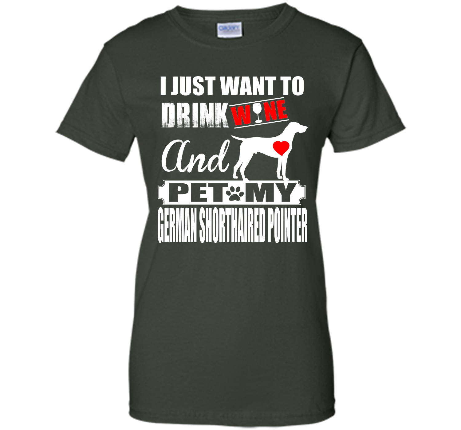 I JUST WANT TO DRINK WINE AND PET MY German Shorthaired Pointer T-Shirt
