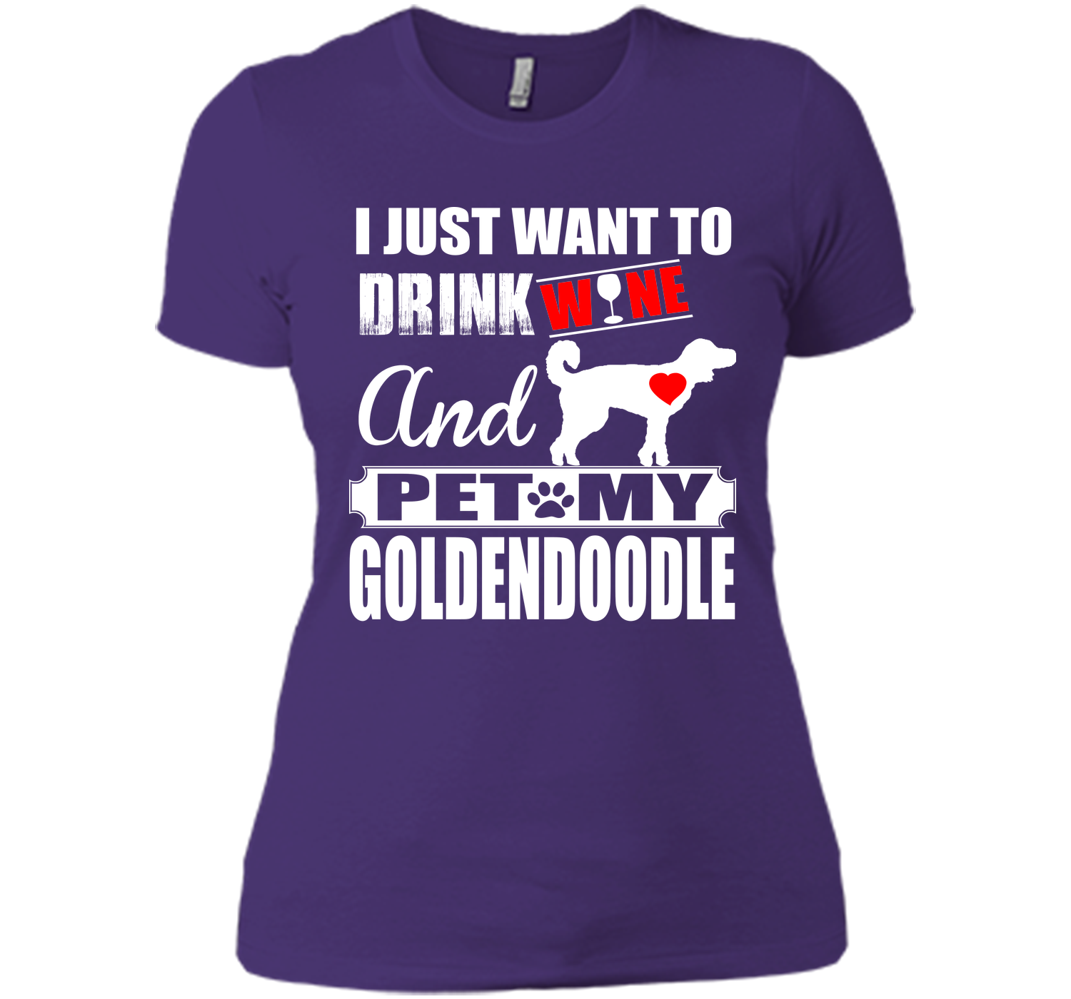 I JUST WANT TO DRINK WINE AND PET MY Goldendoodle T-Shirt