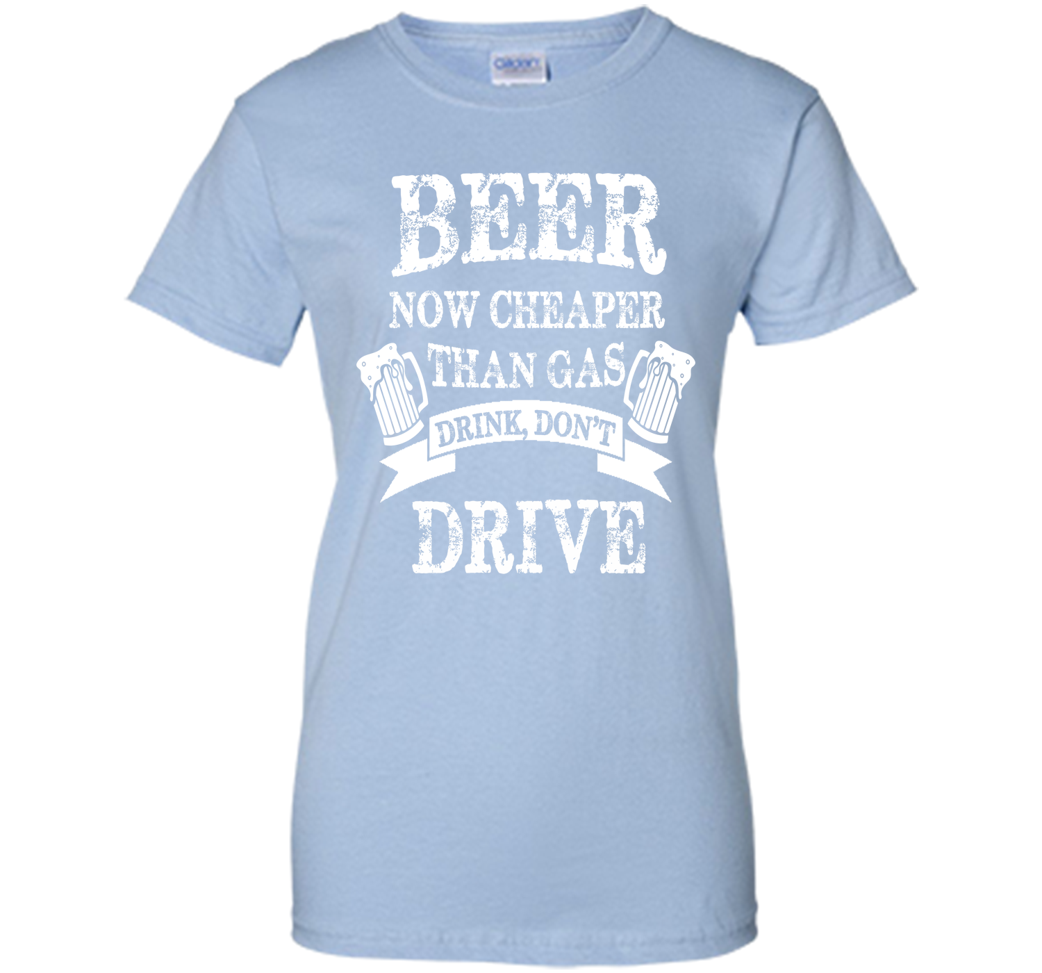 BEER NOW CHEAPER THAN GAS DRINK DONT DRIVE T-Shirt