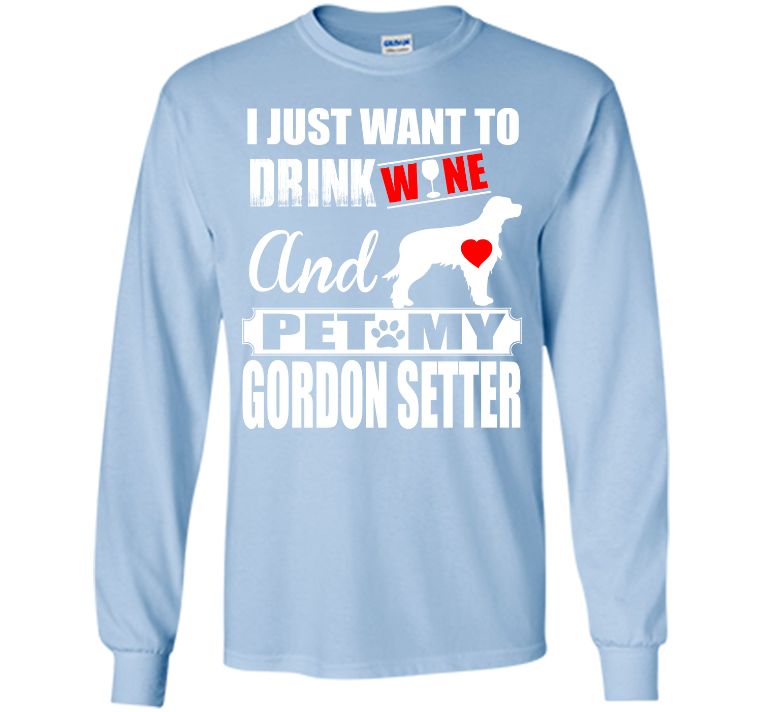 I JUST WANT TO DRINK WINE AND PET MY GORDON SETTER T-Shirt