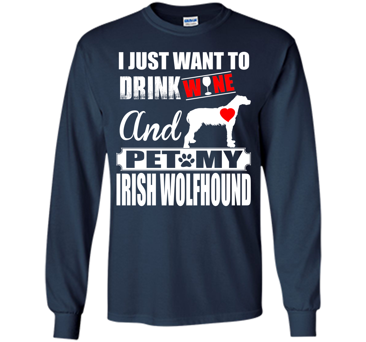 I JUST WANT TO DRINK WINE AND PET MY IRISH WOLFHOUND T-Shirt