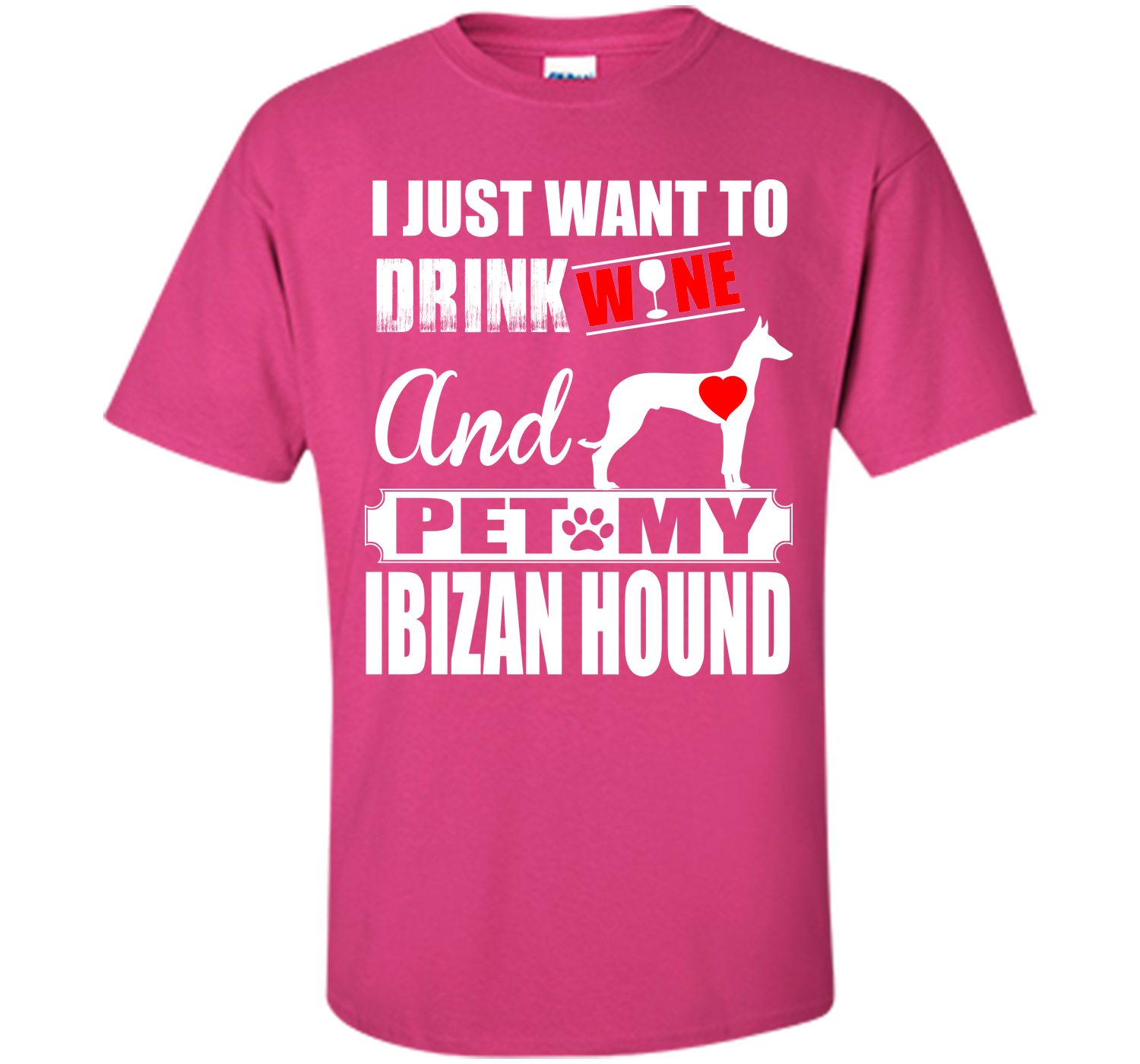 I just want to drink wine and pet my ibizan hound T Shirt