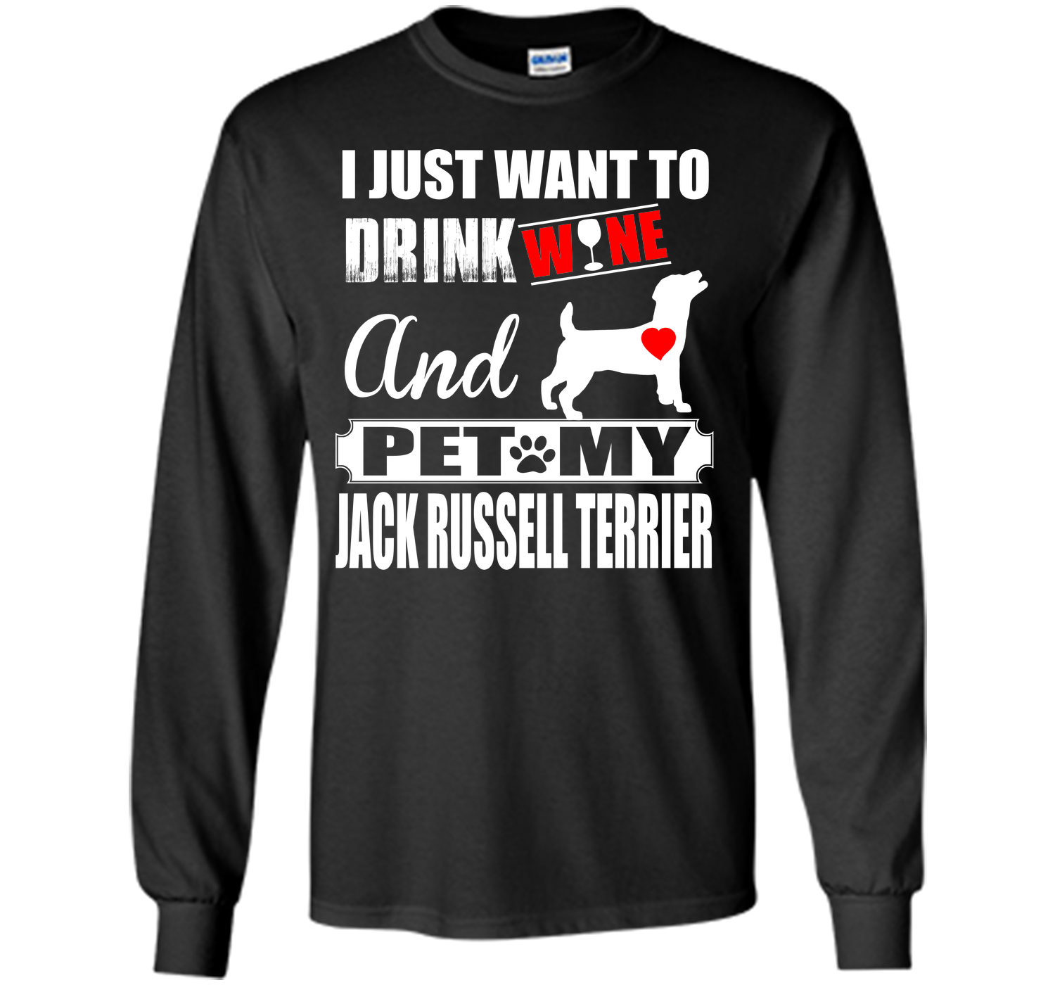 I JUST WANT TO DRINK WINE AND PET MY JACK RUSSELL TERRIER T-Shirt