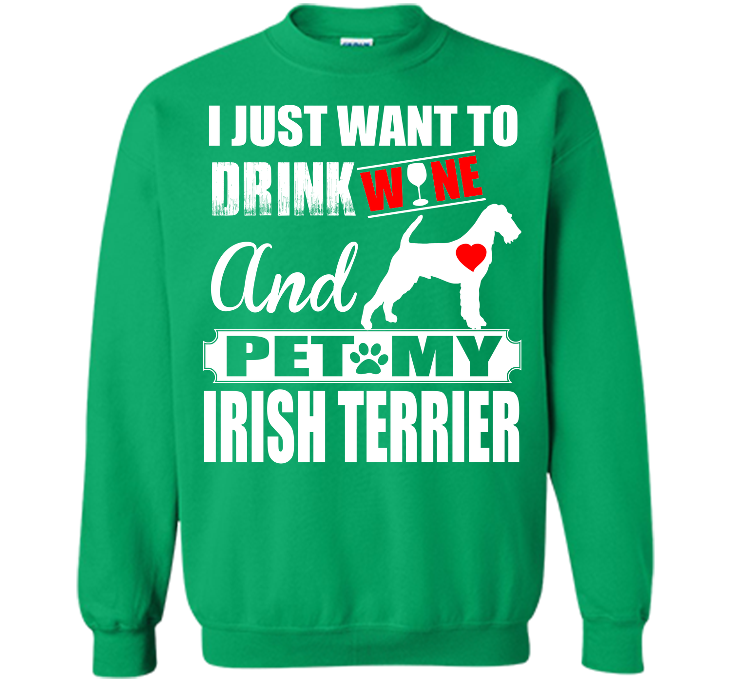 I JUST WANT TO DRINK WINE AND PET MY IRISH TERRIER T-Shirt
