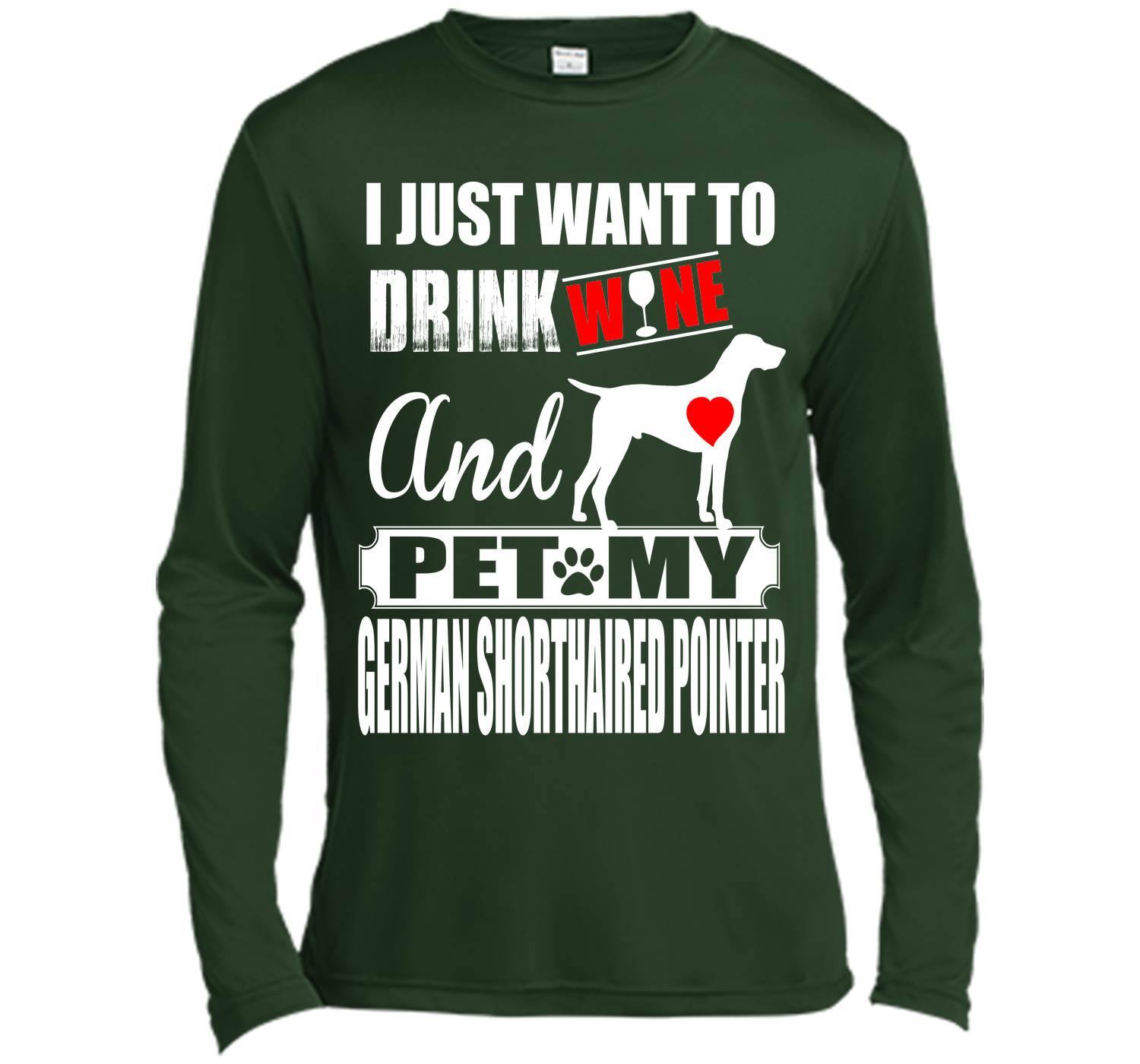 I JUST WANT TO DRINK WINE AND PET MY German Shorthaired Pointer T-Shirt