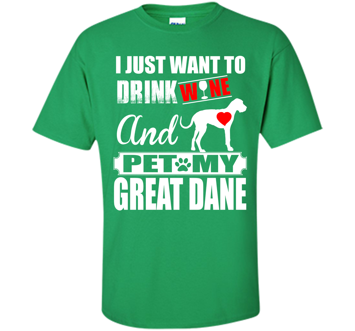 I JUST WANT TO DRINK WINE AND PET MY Great Dane T-Shirt
