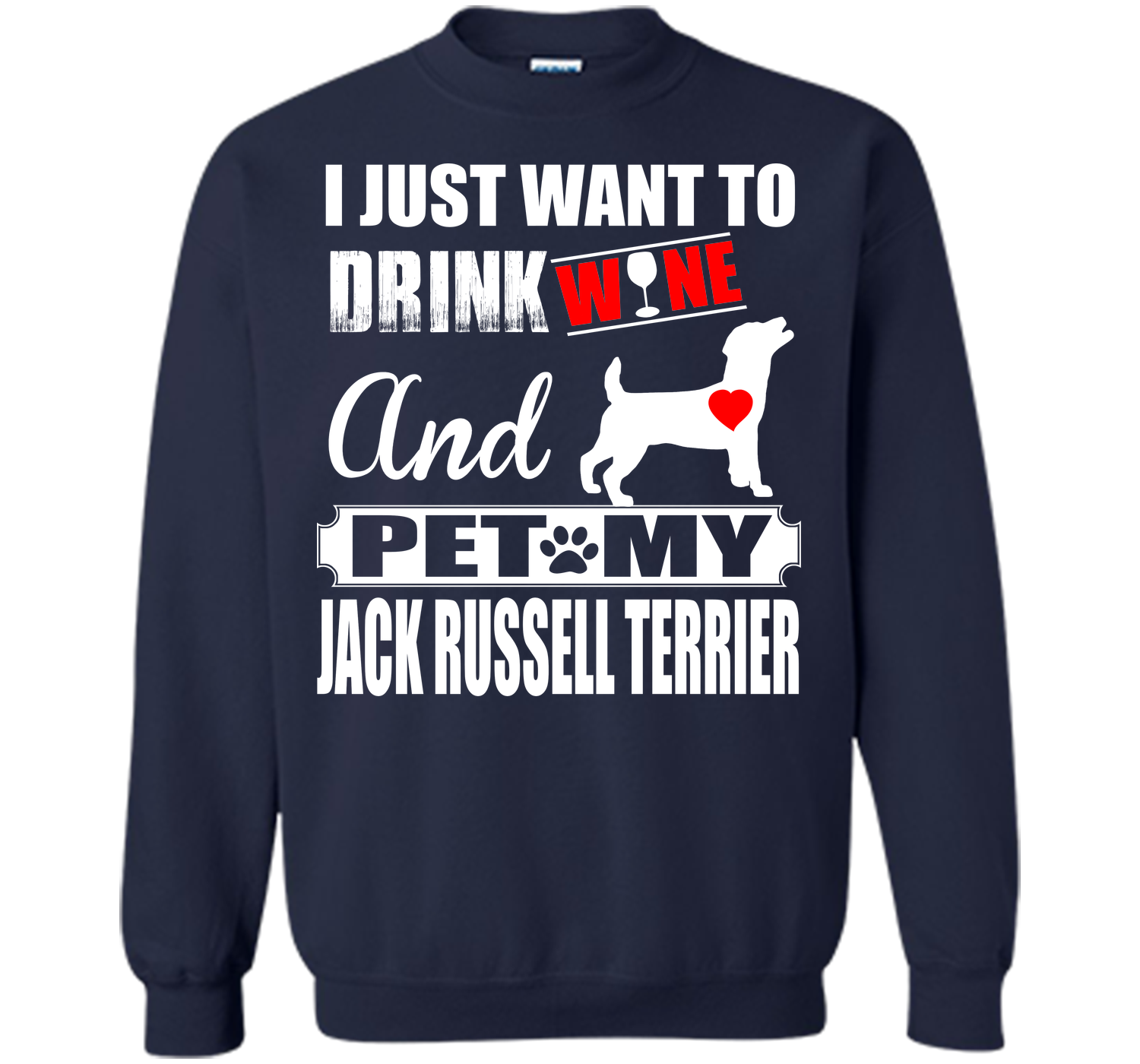 I JUST WANT TO DRINK WINE AND PET MY JACK RUSSELL TERRIER T-Shirt