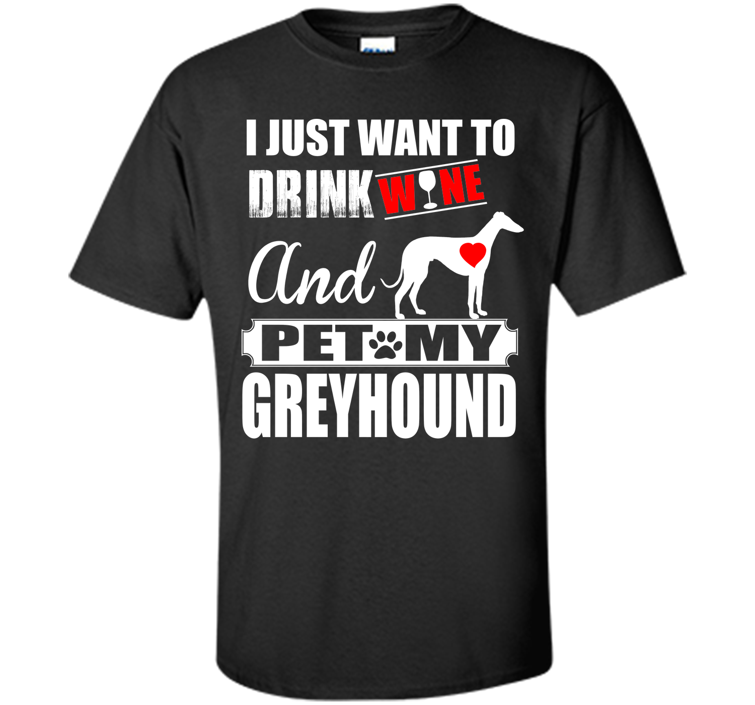 I just want to drink wine and pet my greyhound T Shirt