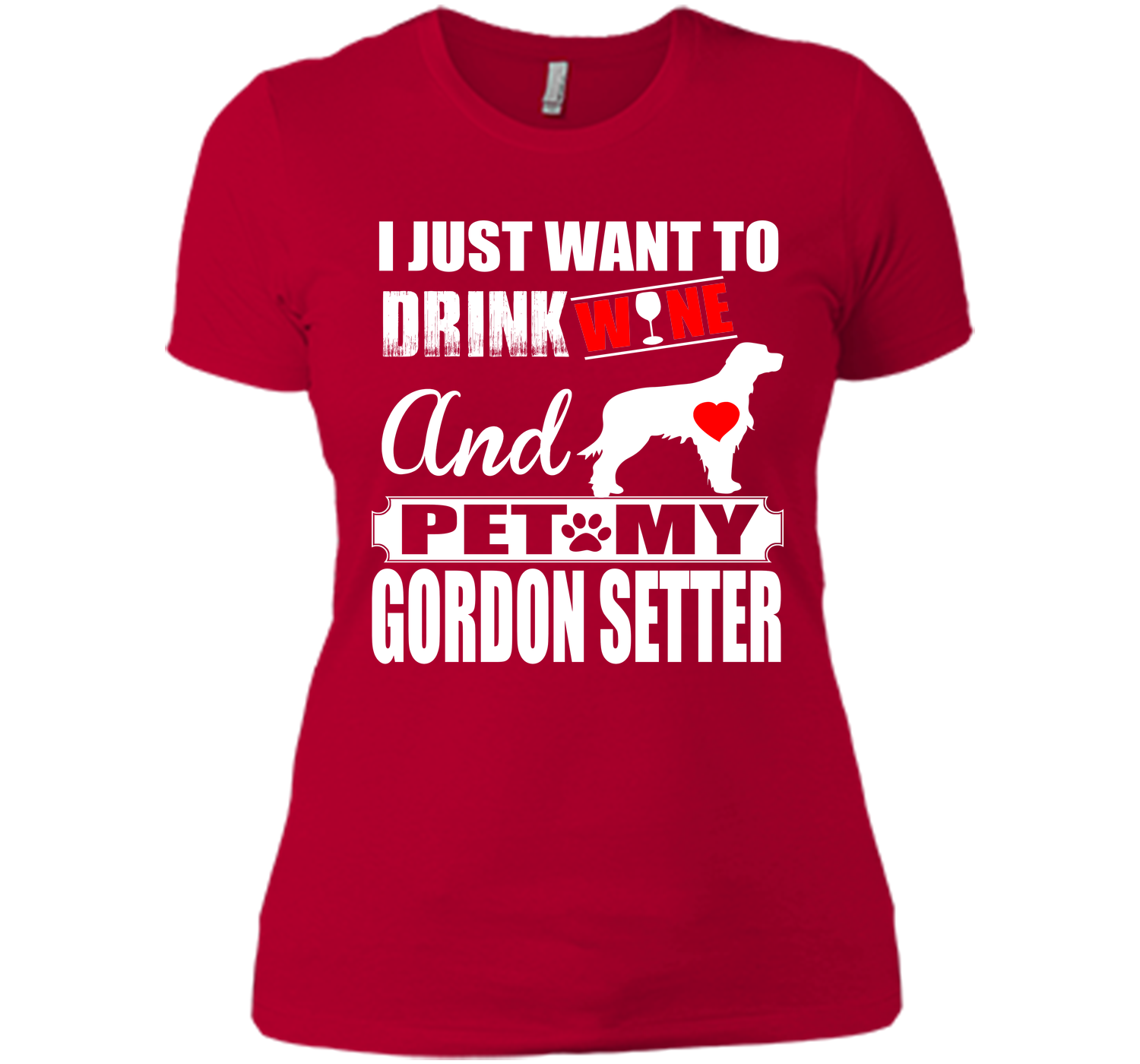 I JUST WANT TO DRINK WINE AND PET MY GORDON SETTER T-Shirt