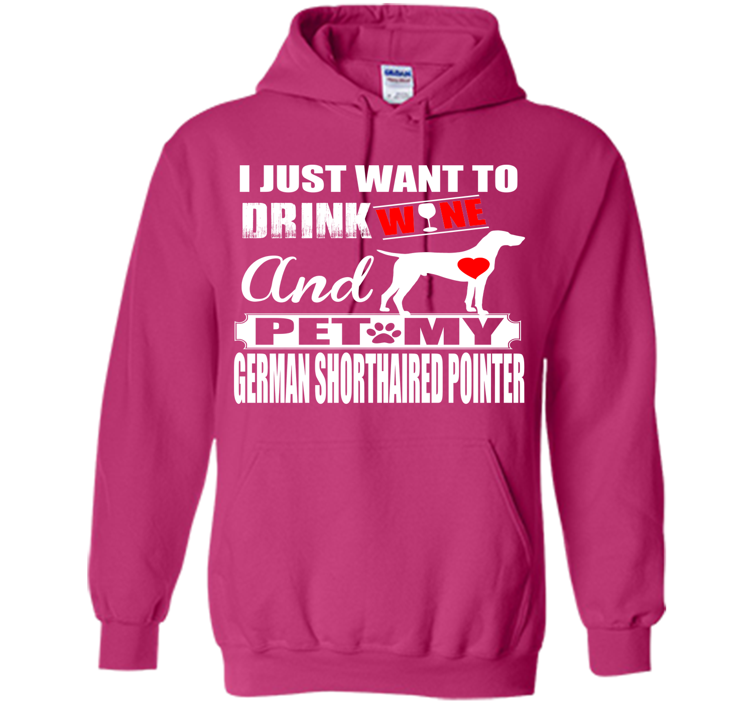 I JUST WANT TO DRINK WINE AND PET MY German Shorthaired Pointer T-Shirt