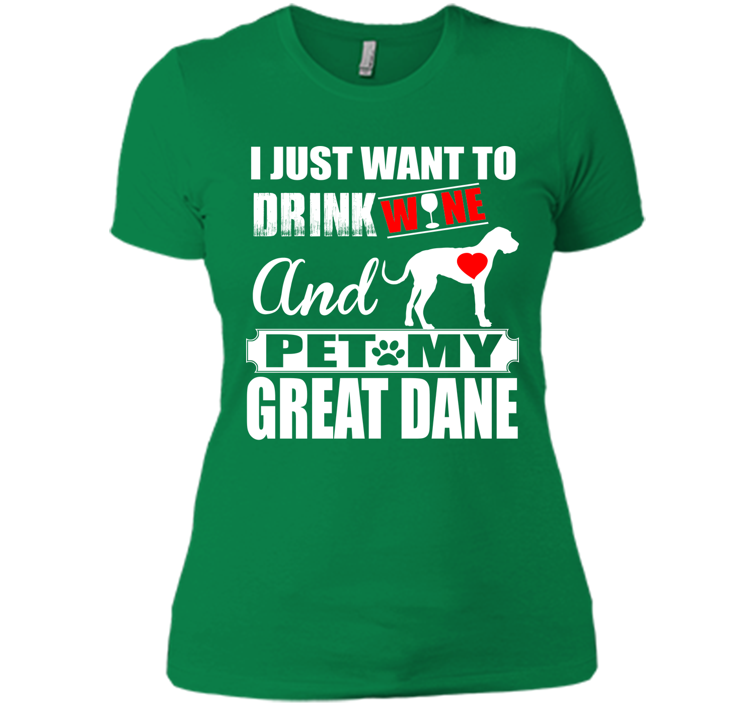 I JUST WANT TO DRINK WINE AND PET MY Great Dane T-Shirt