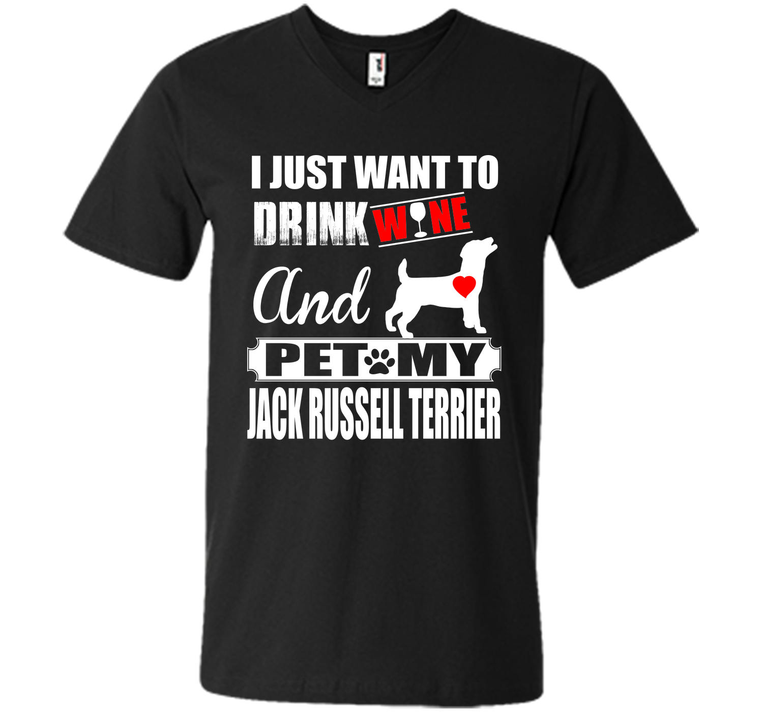 I JUST WANT TO DRINK WINE AND PET MY JACK RUSSELL TERRIER T-Shirt