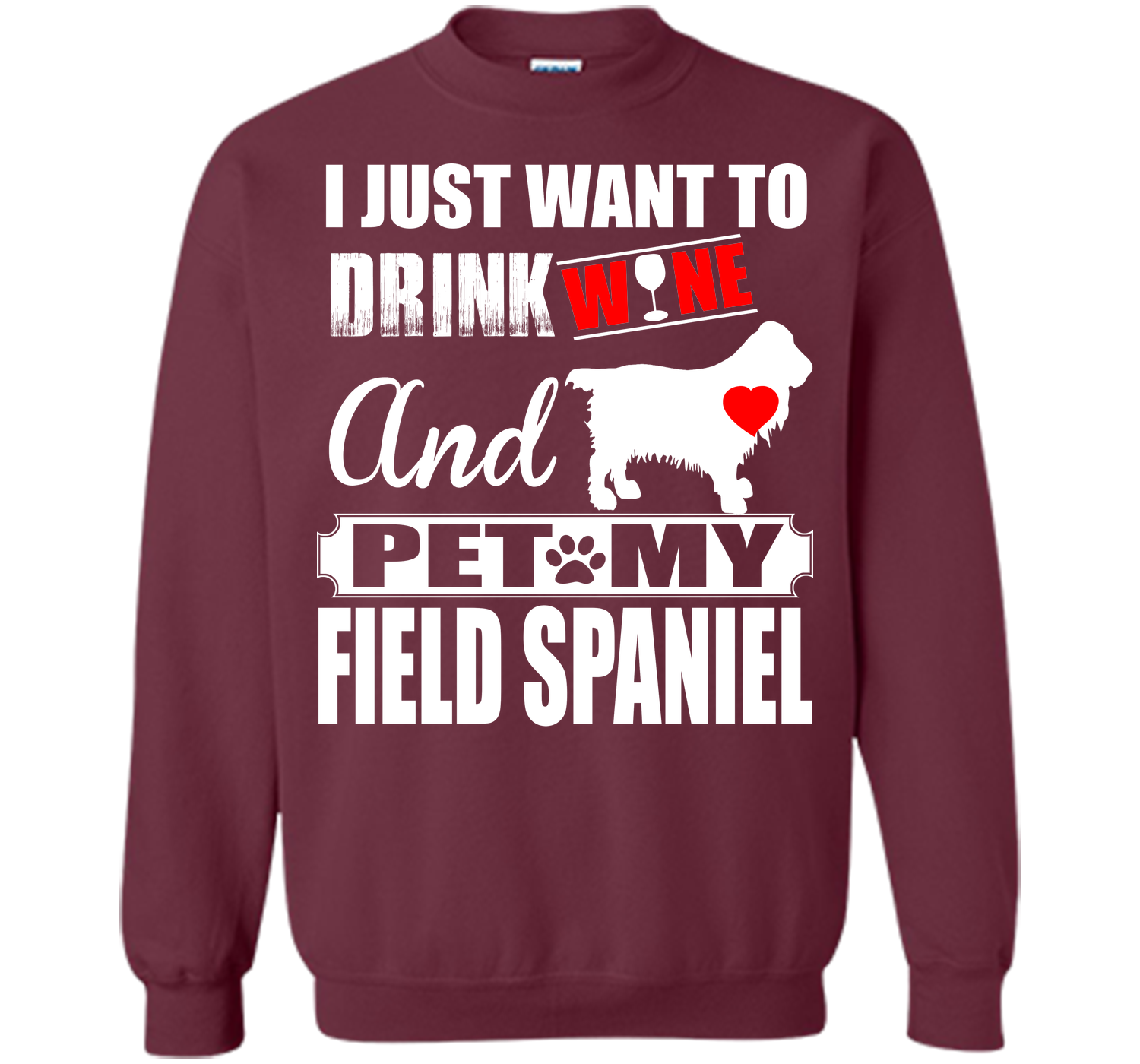 I JUST WANT TO DRINK WINE AND PET MY FIELD SPANIEL T-Shirt