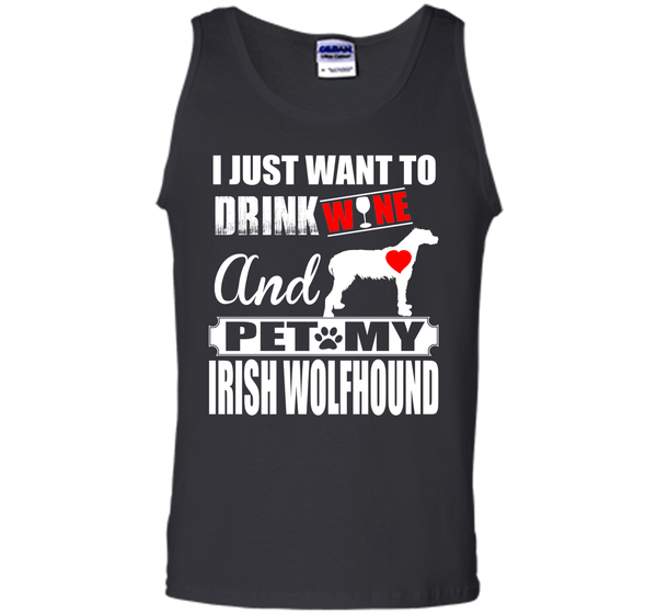 I JUST WANT TO DRINK WINE AND PET MY IRISH WOLFHOUND T-Shirt