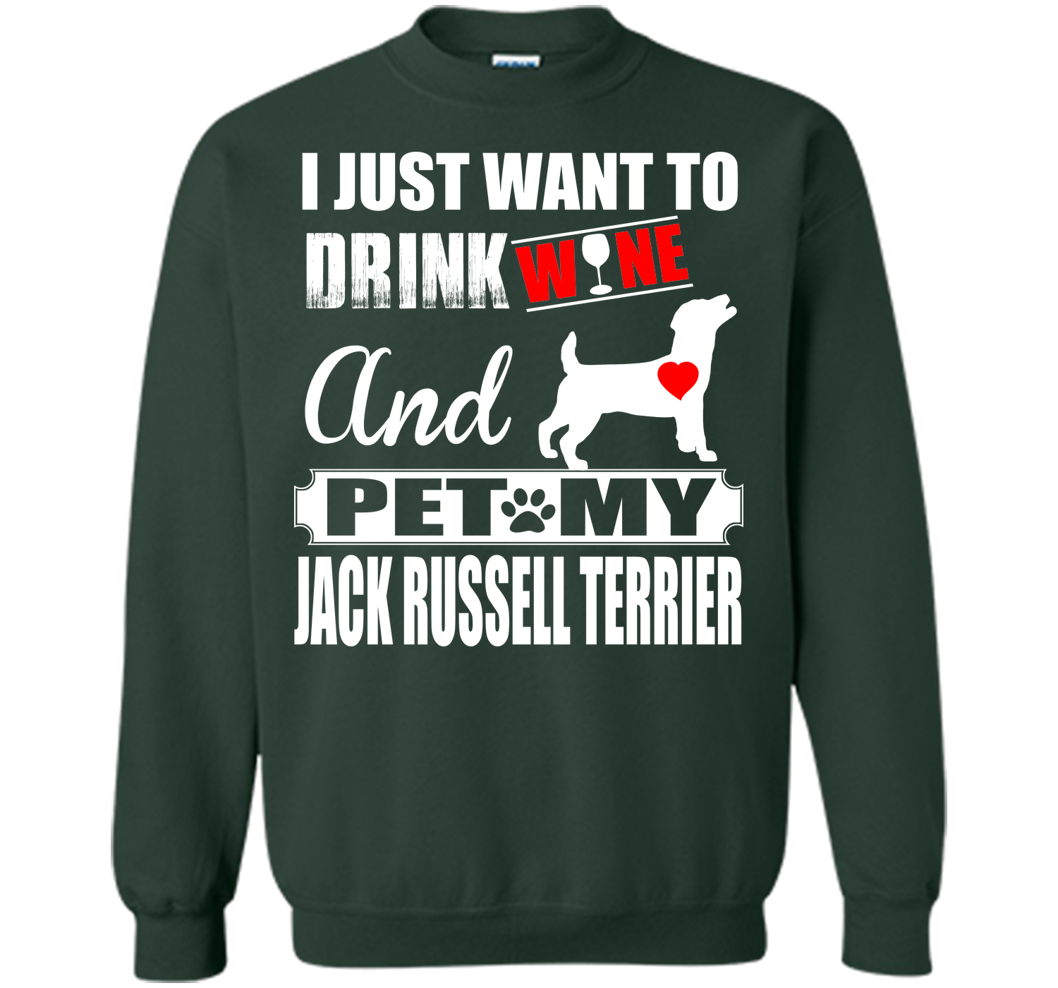 I JUST WANT TO DRINK WINE AND PET MY JACK RUSSELL TERRIER T-Shirt