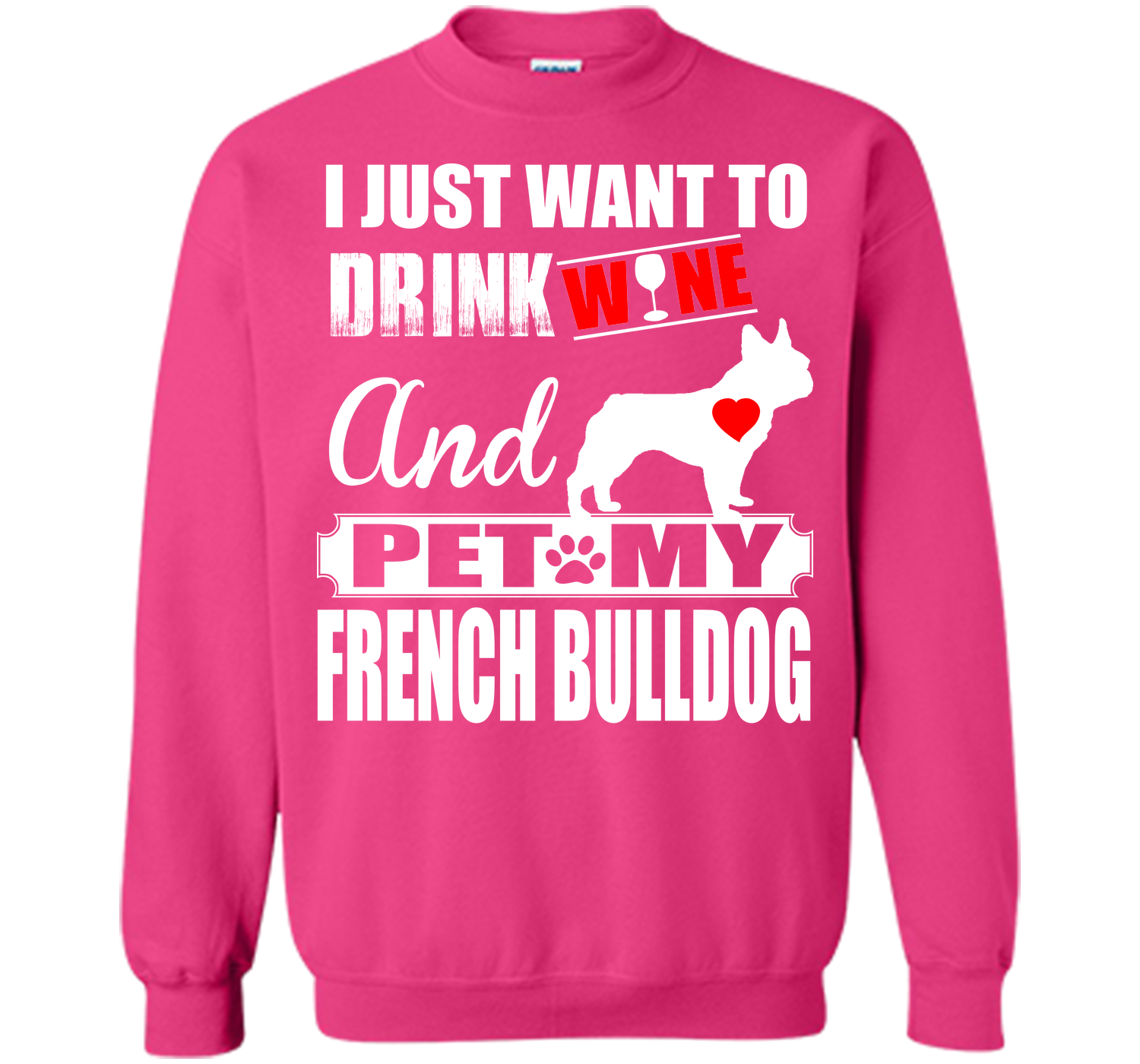 I JUST WANT TO DRINK WINE AND PET MY FRENCH BULLDOG T-Shirt